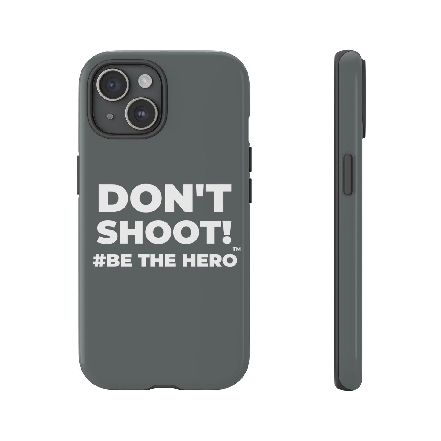 DON'T SHOOT! #BE THE HERO™ PHONE CASE WORLDWIDE