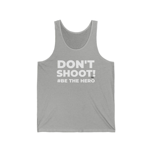DON'T SHOOT! #BE THE HERO™ TANK TOP WORLDWIDE SHIPPING