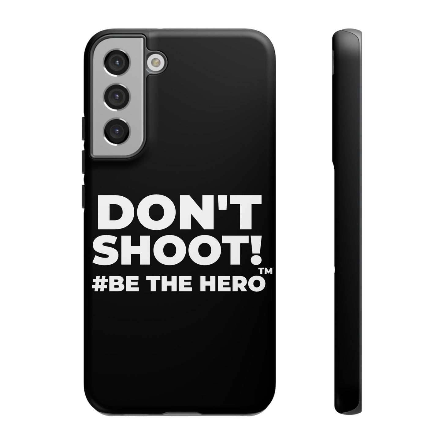 DON'T SHOOT! #BE THE HERO™ PHONE CASE WORLDWIDE