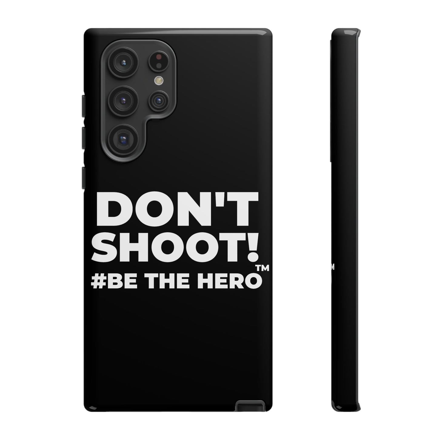 DON'T SHOOT! #BE THE HERO™ PHONE CASE WORLDWIDE