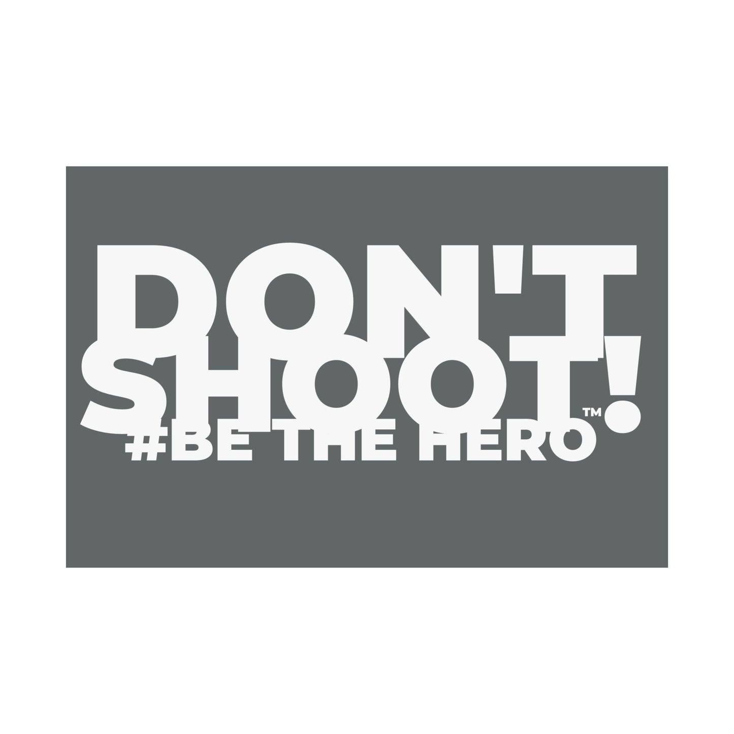 DON'T SHOOT! #BE THE HERO™ SATIN POSTER WORLDWIDE
