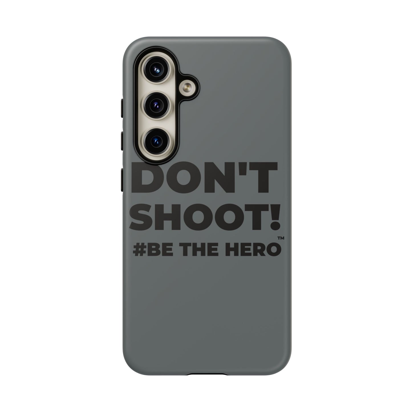 DON'T SHOOT! #BE THE HERO™ PHONE CASE WORLDWIDE