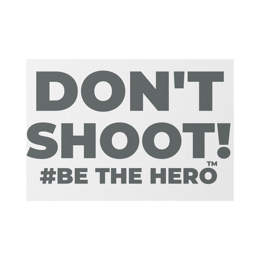 DON'T SHOOT! #BE THE HERO™ LAWN SIGN WORLDWIDE SHIPPING