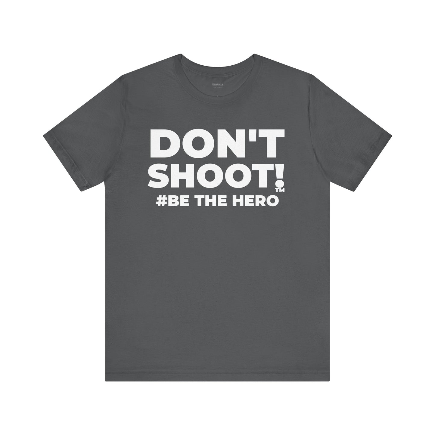 DON'T SHOOT! #BE THE HERO™ UNISEX TEE WORLDWIDE SHIPPING