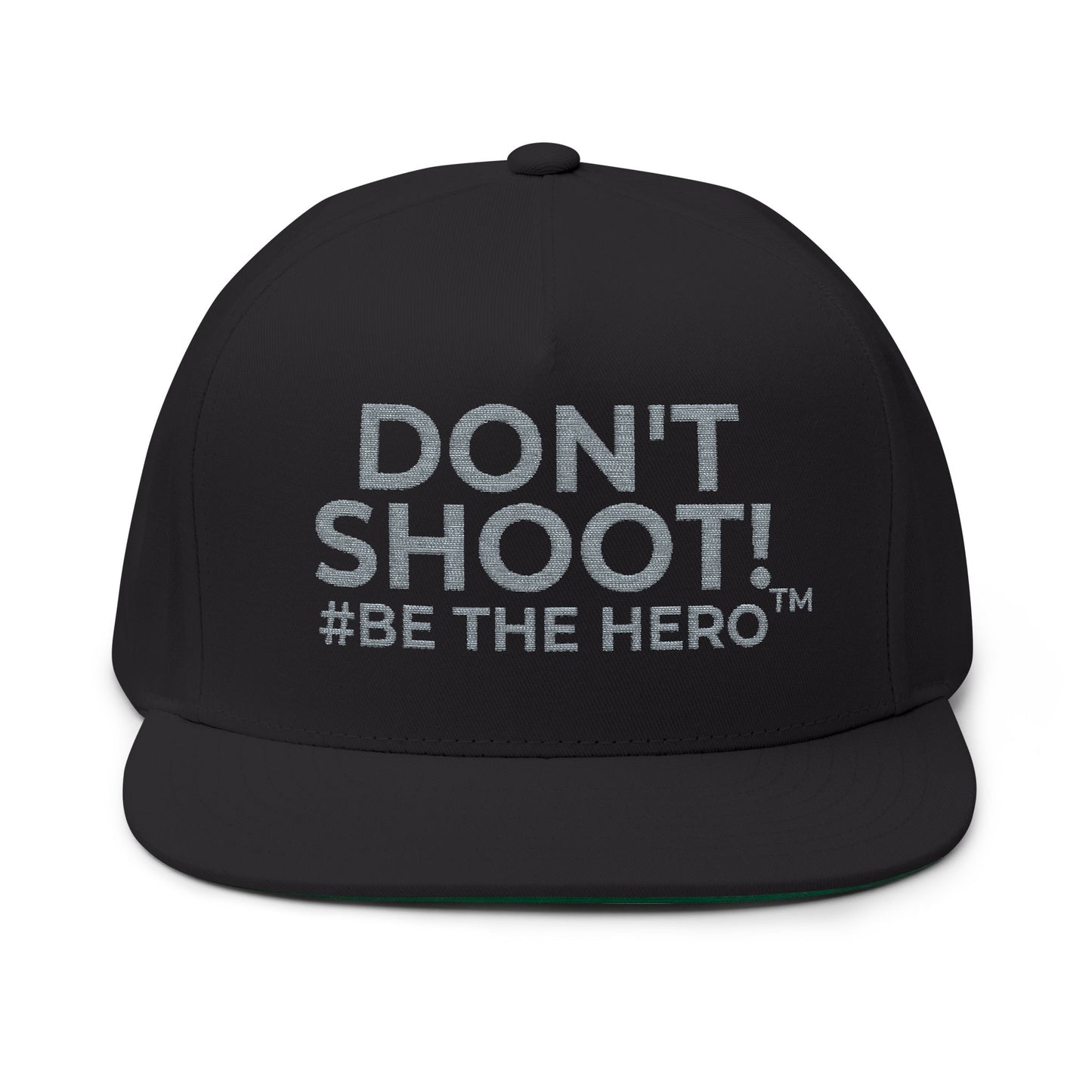 DON'T SHOOT! #BE THE HERO™ EMBROIDERED FLAT BILL CAP SHIP WORLDWIDE