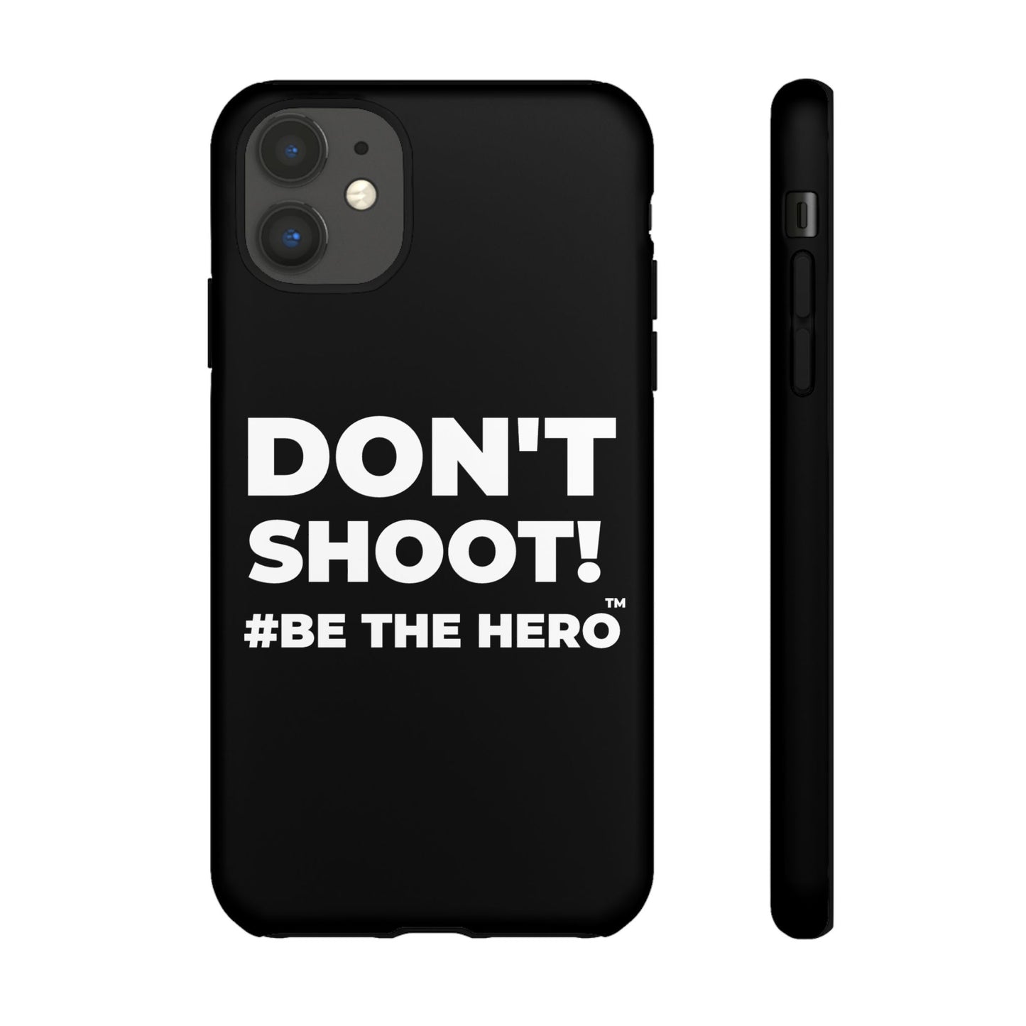 DON'T SHOOT! #BE THE HERO™ PHONE CASE WORLDWIDE