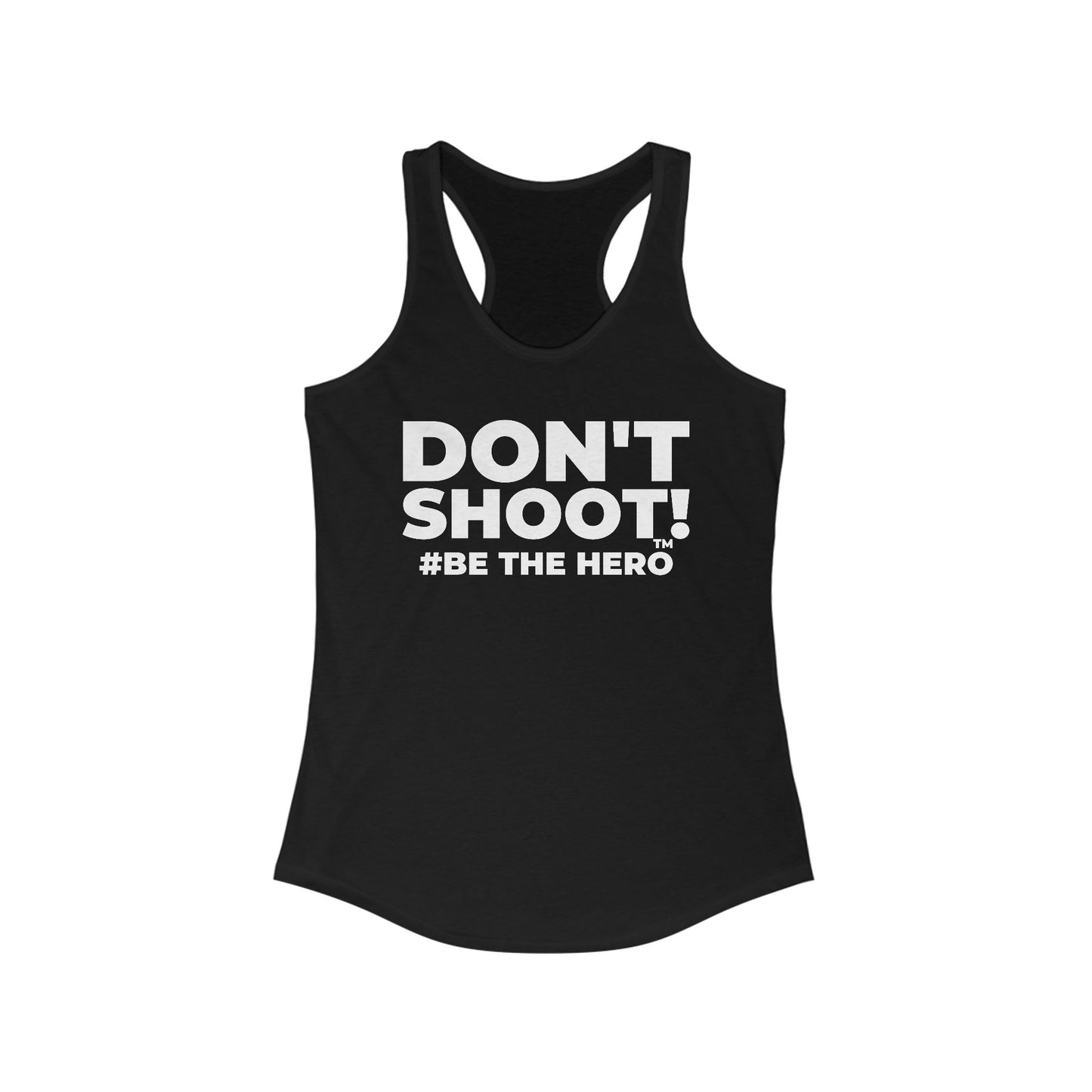 DON'T SHOOT! #BE THE HERO™ RACERBACK TANK WORLDWIDE
