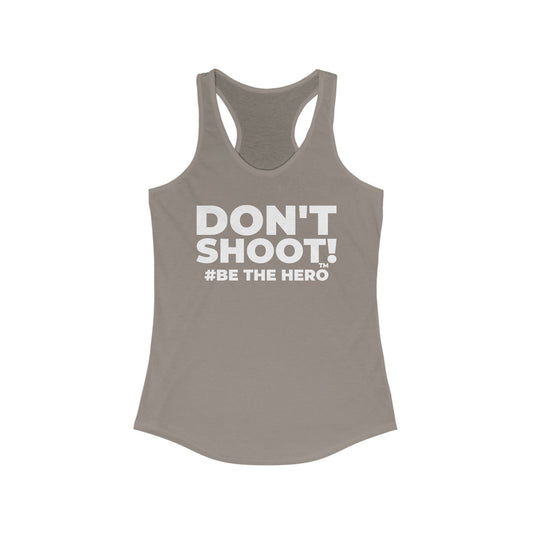 DON'T SHOOT! #BE THE HERO™ RACERBACK TANK WORLDWIDE