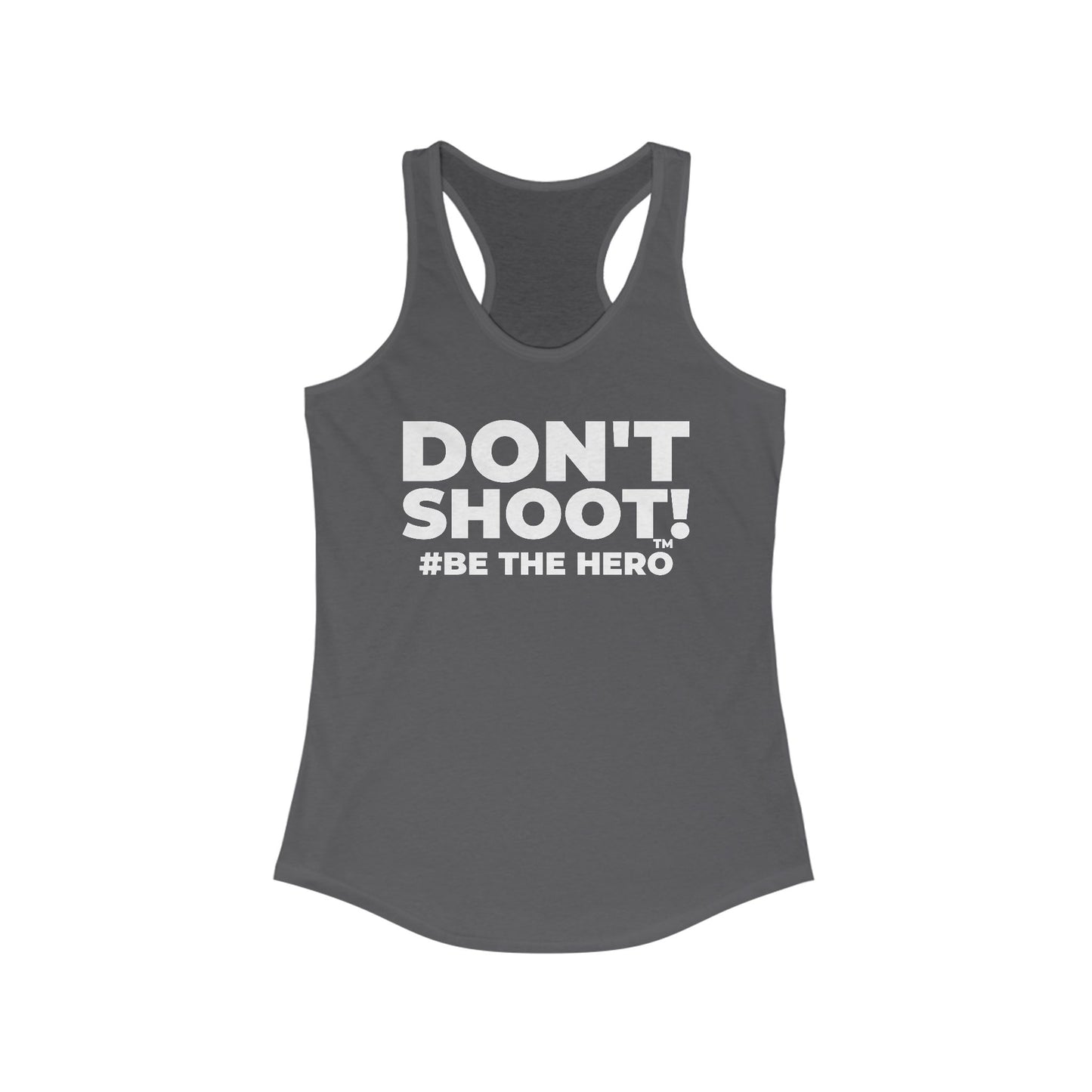 DON'T SHOOT! #BE THE HERO™ RACERBACK TANK WORLDWIDE