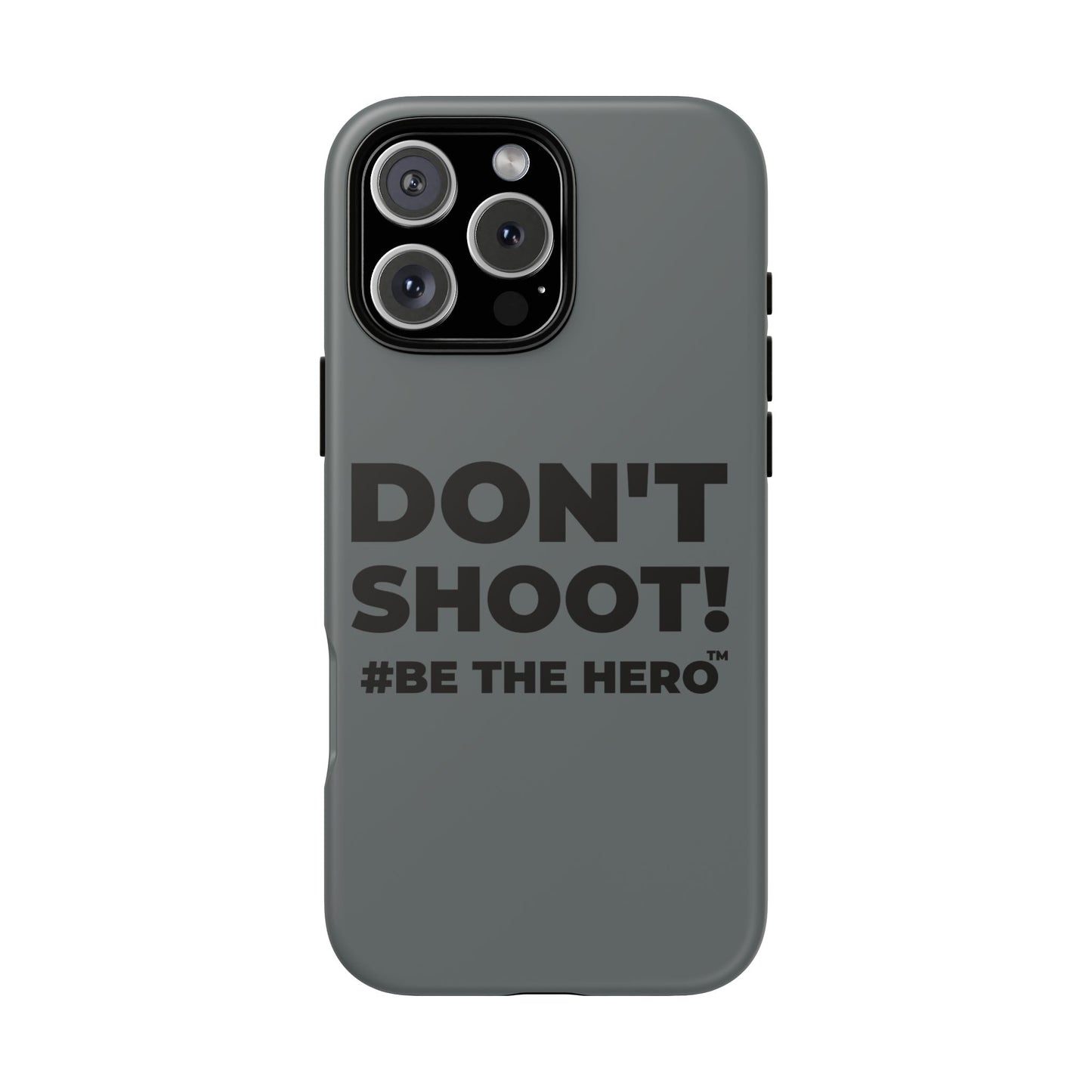 DON'T SHOOT! #BE THE HERO™ PHONE CASE WORLDWIDE