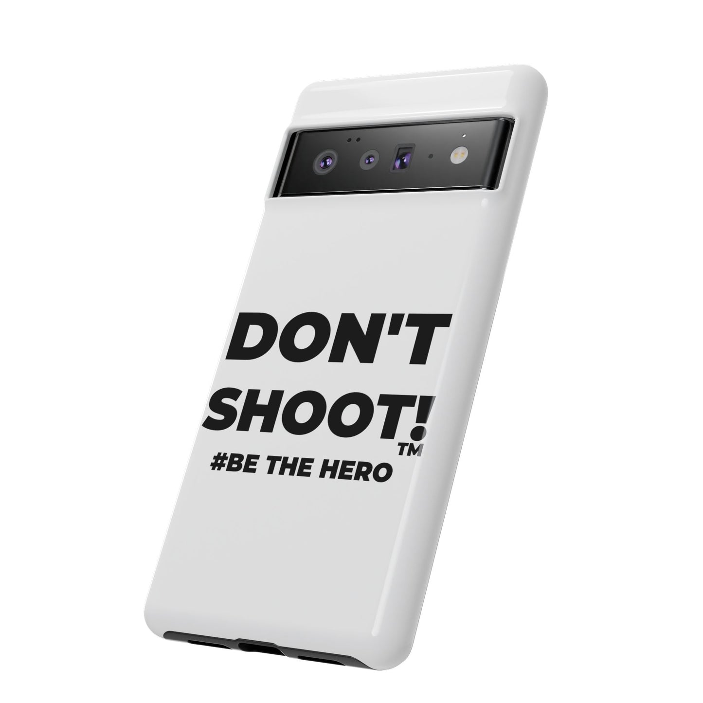 DON'T SHOOT! #BE THE HERO™ PHONE CASE WORLDWIDE