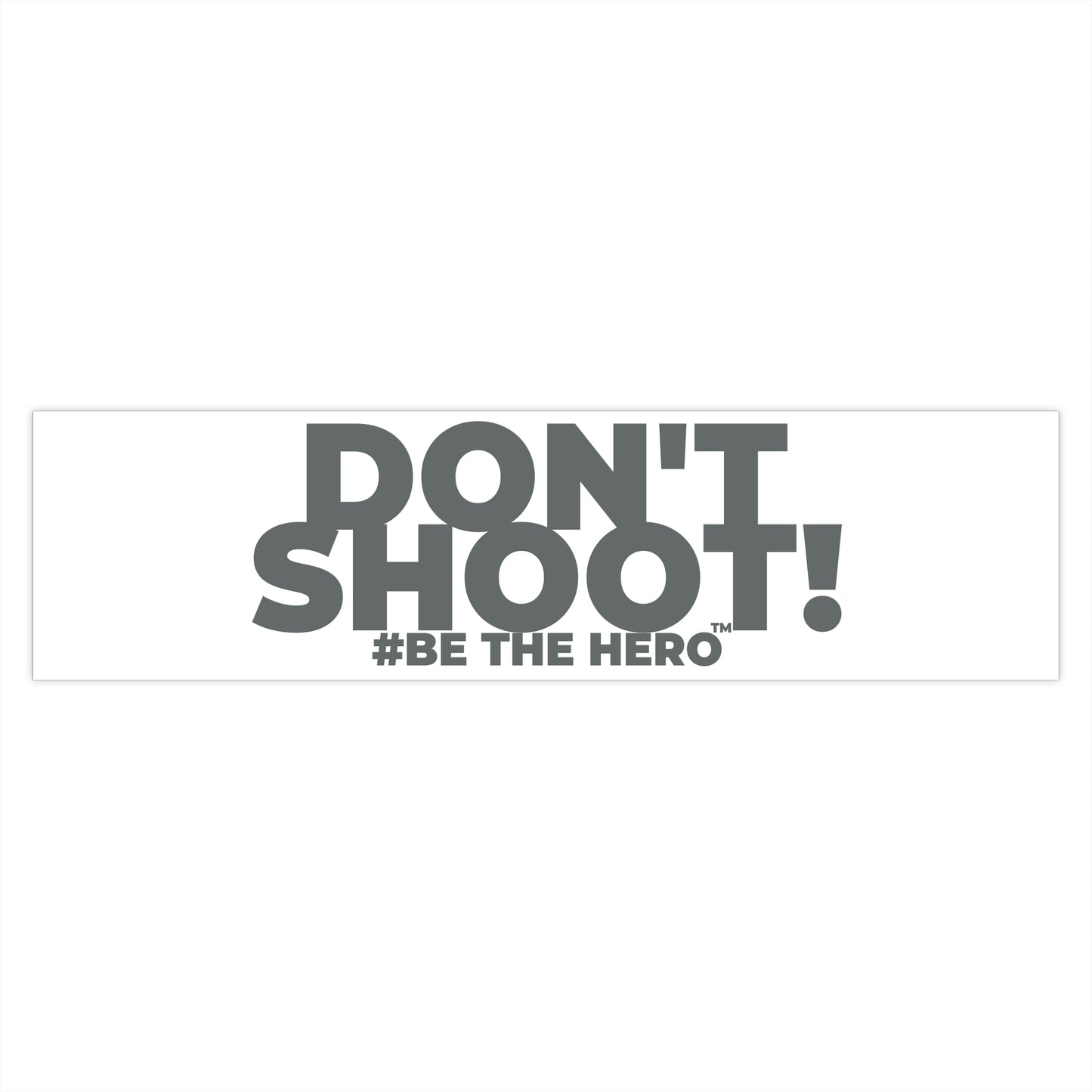 DON'T SHOOT! #BE THE HERO™ WINDOW STICKER WORLDWIDE