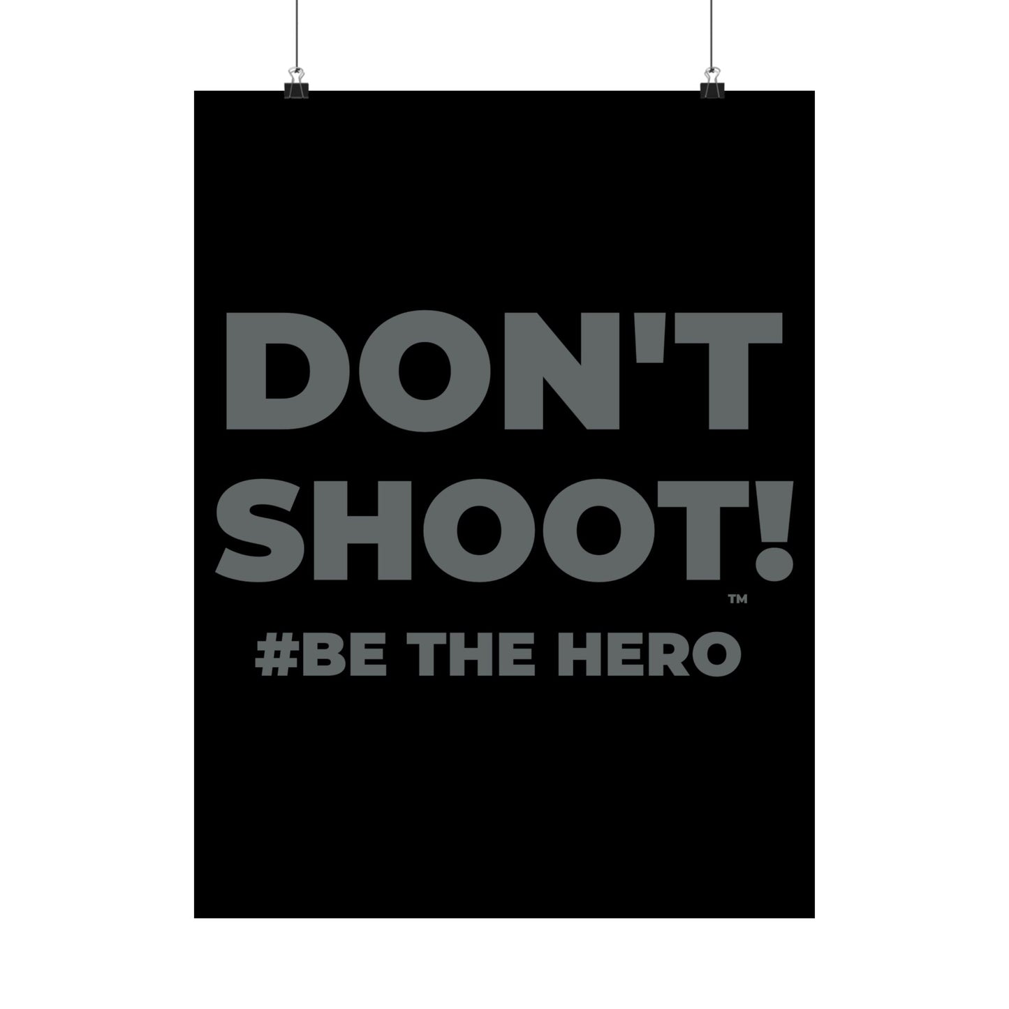 DON'T SHOOT! #BE THE HERO™ SATIN POSTER WORLDWIDE