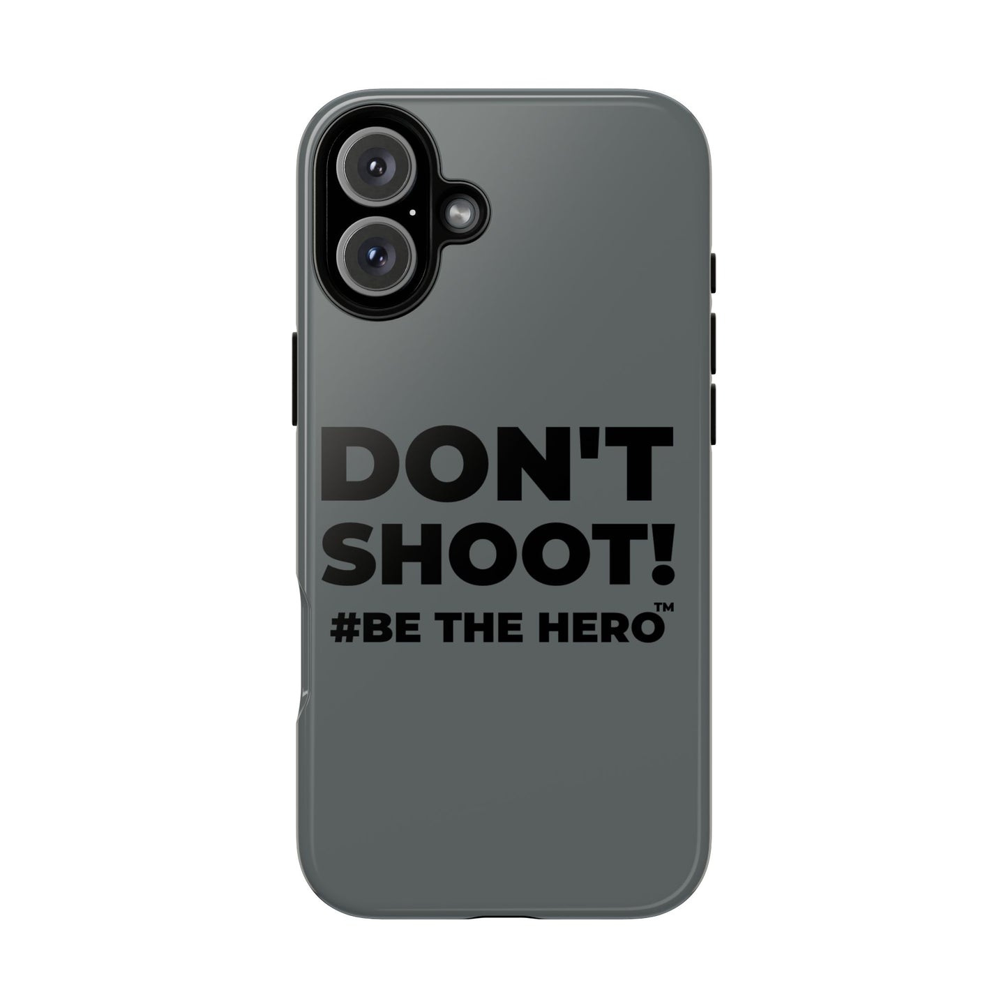 DON'T SHOOT! #BE THE HERO™ PHONE CASE WORLDWIDE