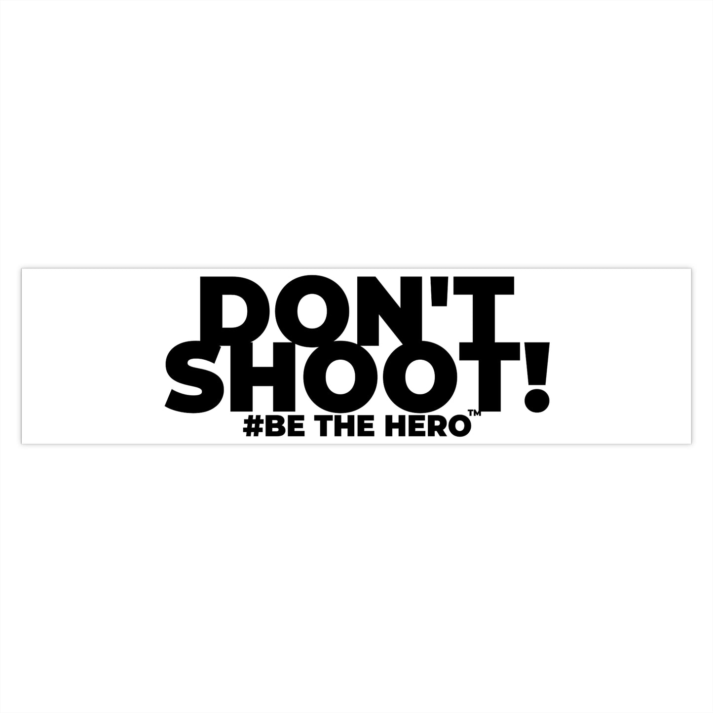 DON'T SHOOT! #BE THE HERO™ WINDOW STICKER WORLDWIDE