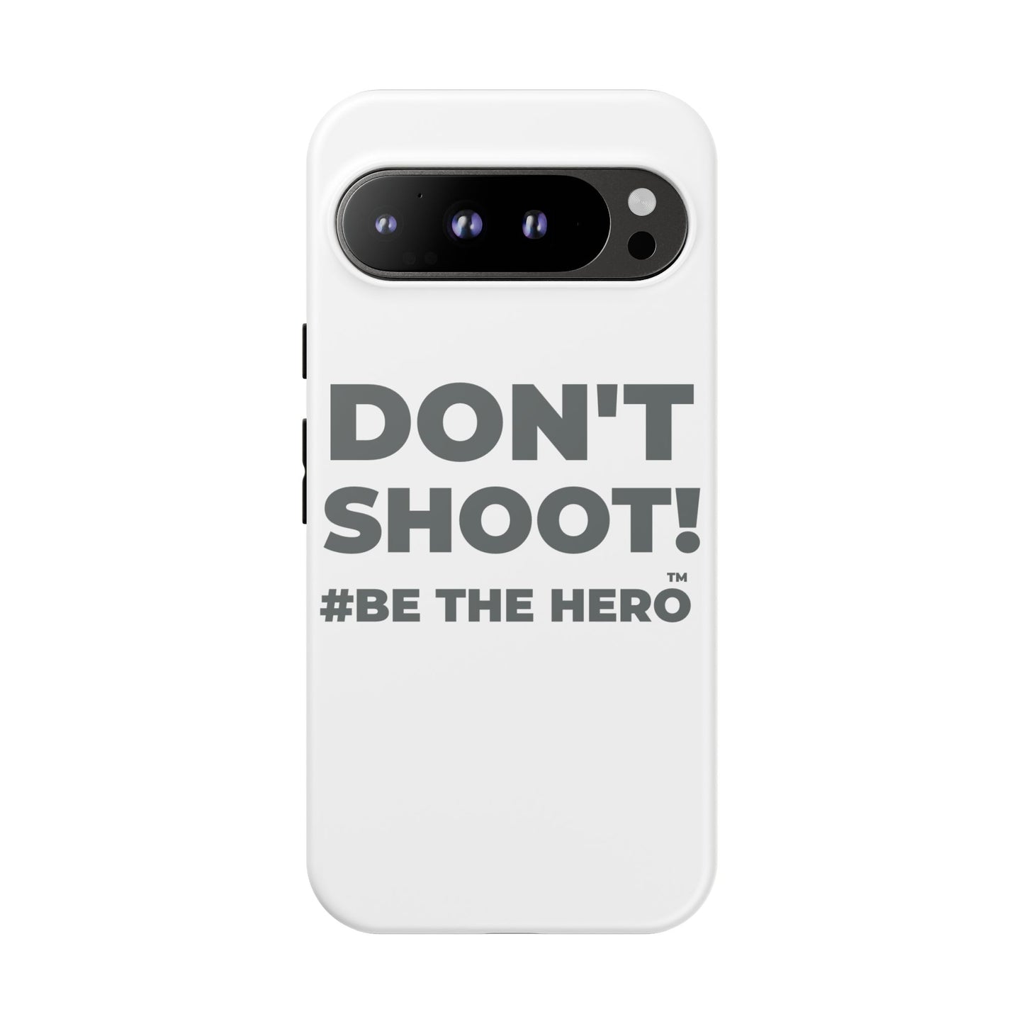 DON'T SHOOT! #BE THE HERO™ PHONE CASE WORLDWIDE
