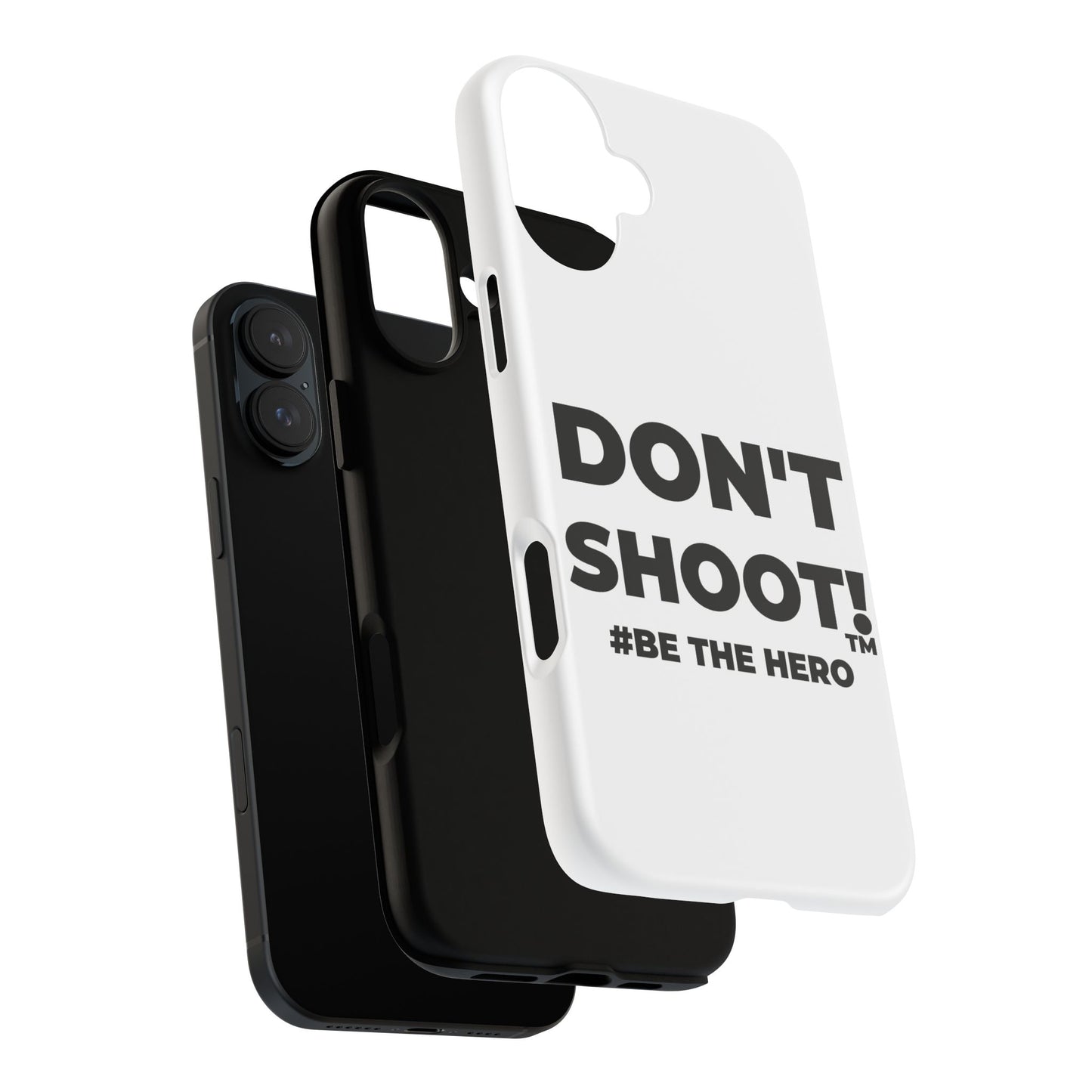 DON'T SHOOT! #BE THE HERO™ PHONE CASE WORLDWIDE