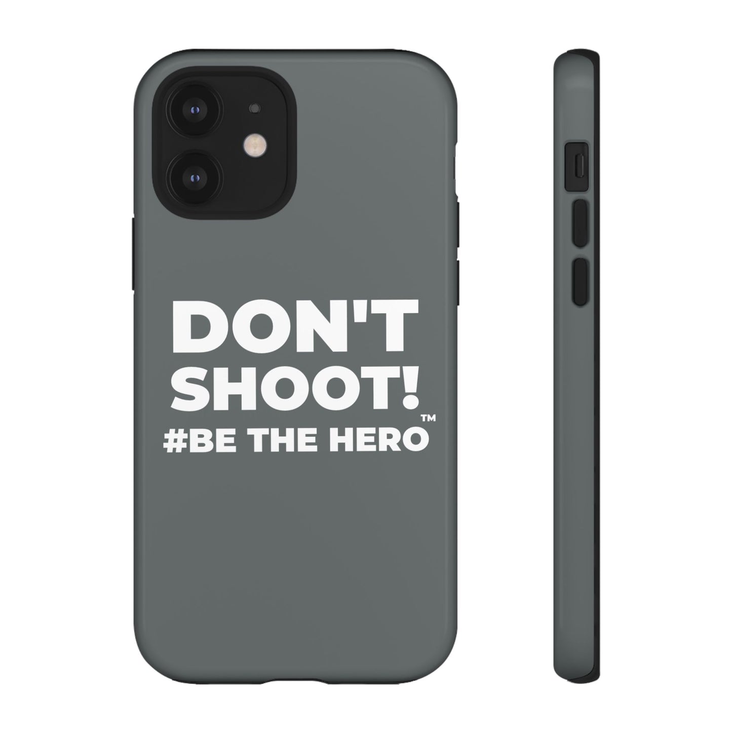 DON'T SHOOT! #BE THE HERO™ PHONE CASE WORLDWIDE
