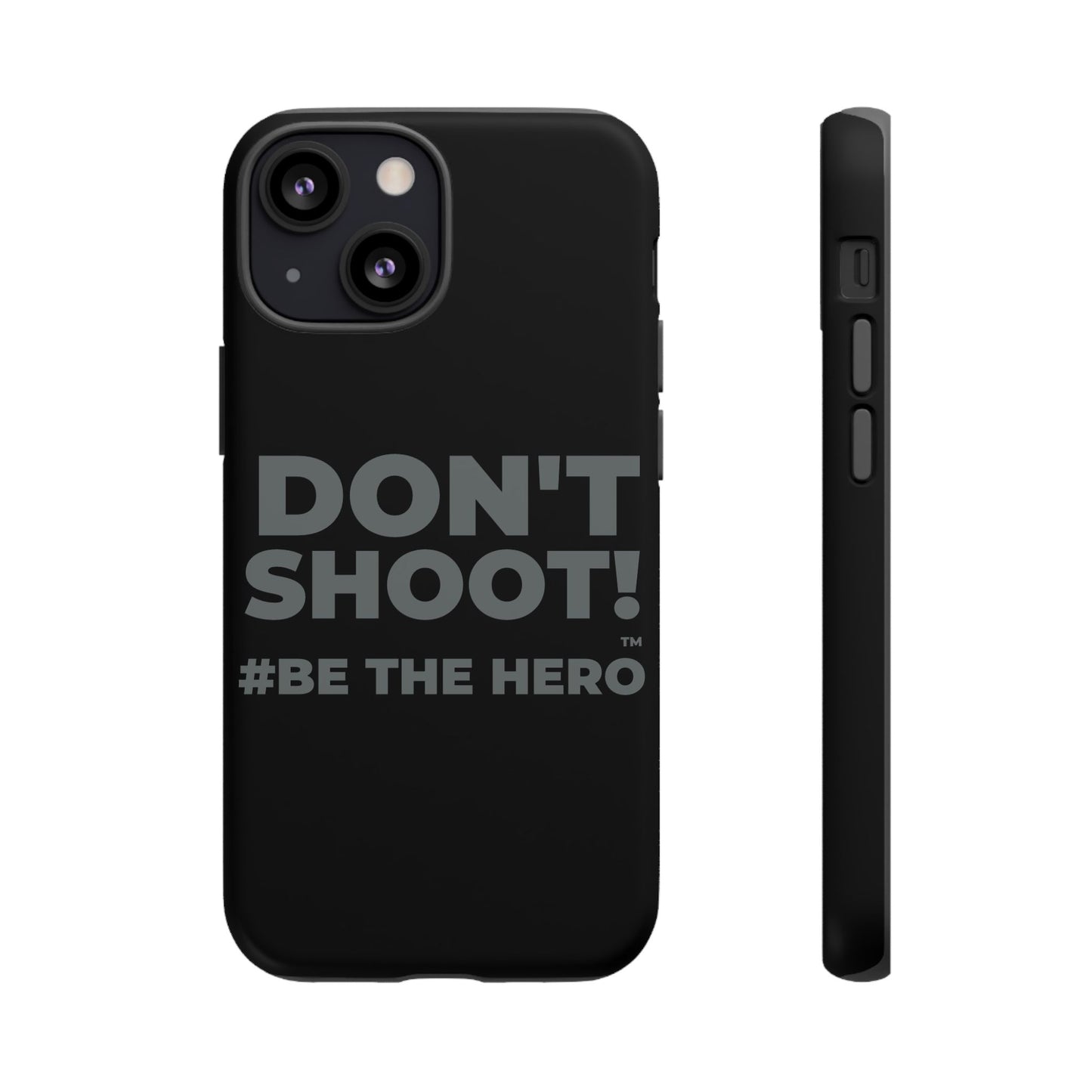 DON'T SHOOT! #BE THE HERO™ PHONE CASE WORLDWIDE
