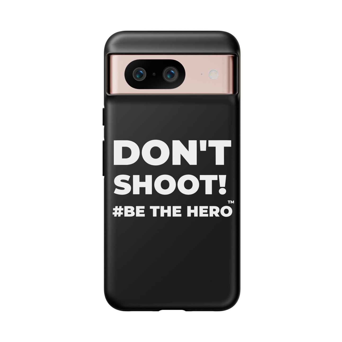 DON'T SHOOT! #BE THE HERO™ PHONE CASE WORLDWIDE
