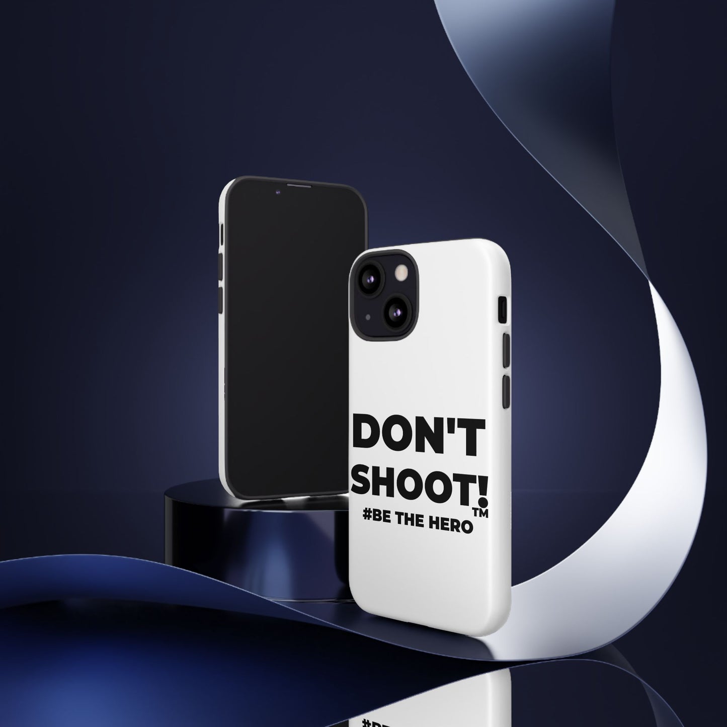 DON'T SHOOT! #BE THE HERO™ PHONE CASE WORLDWIDE