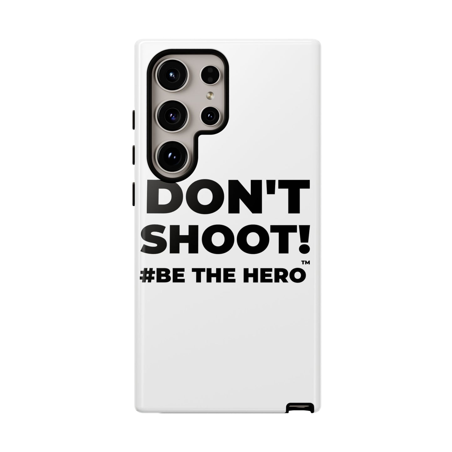 DON'T SHOOT! #BE THE HERO™ PHONE CASE WORLDWIDE