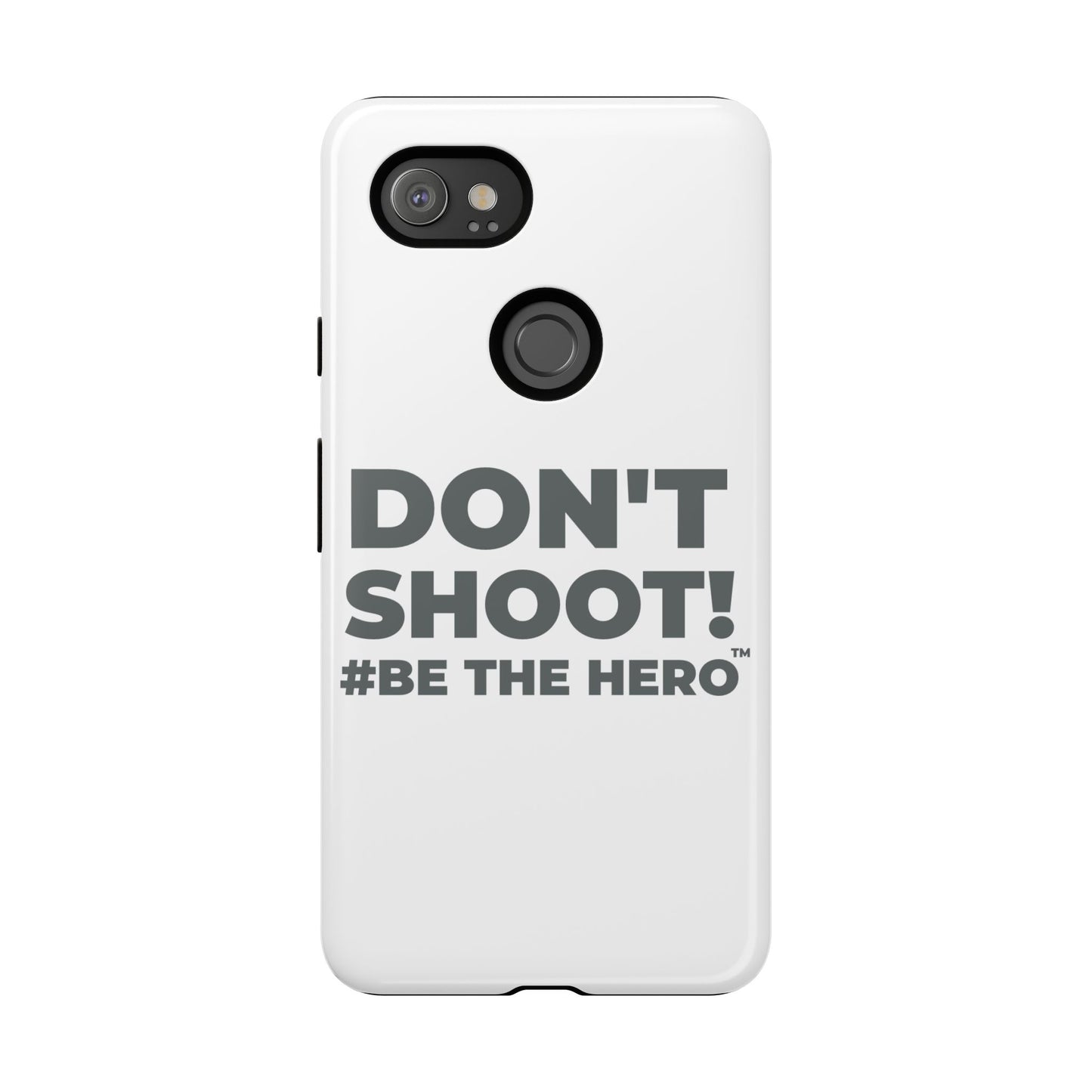 DON'T SHOOT! #BE THE HERO™ PHONE CASE WORLDWIDE