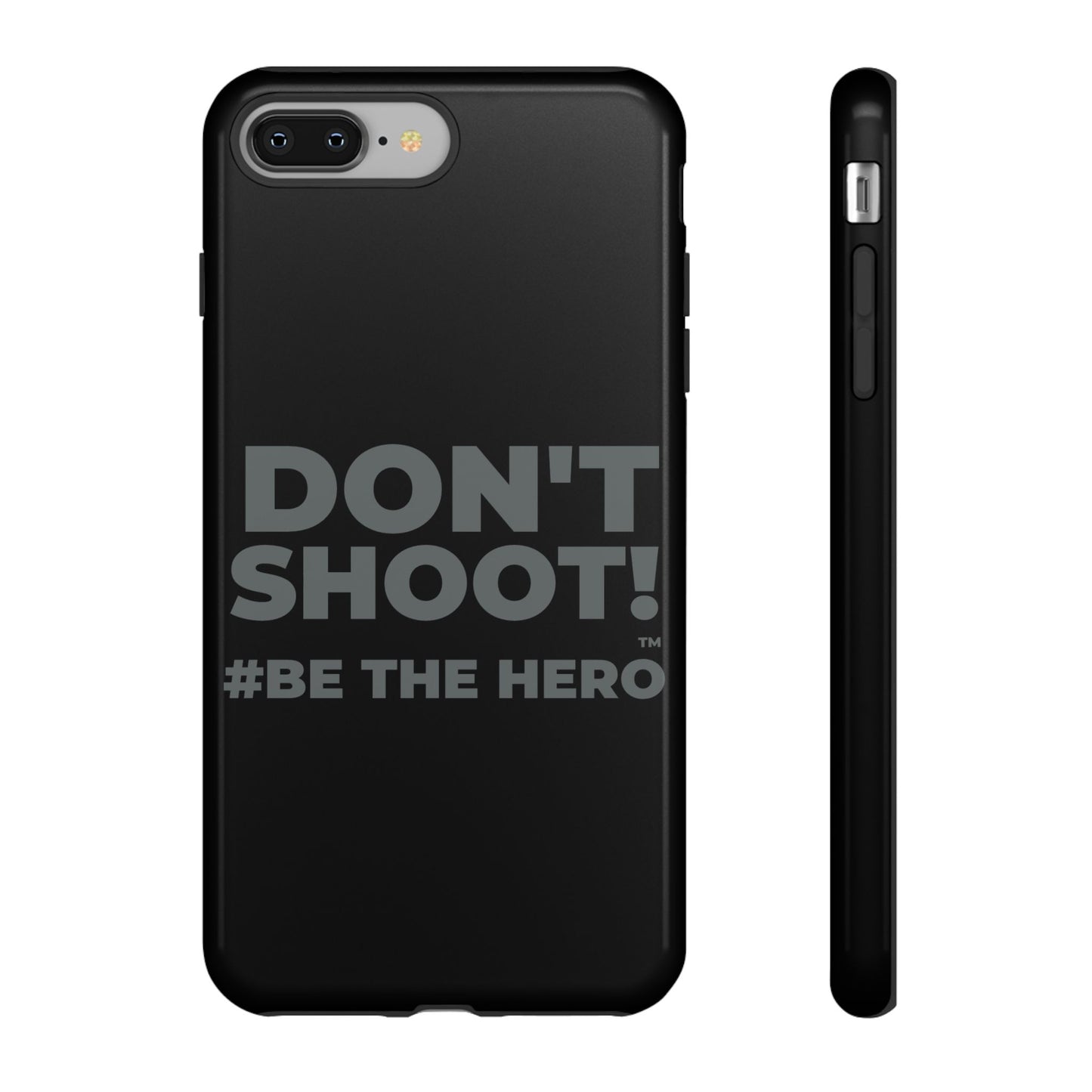 DON'T SHOOT! #BE THE HERO™ PHONE CASE WORLDWIDE