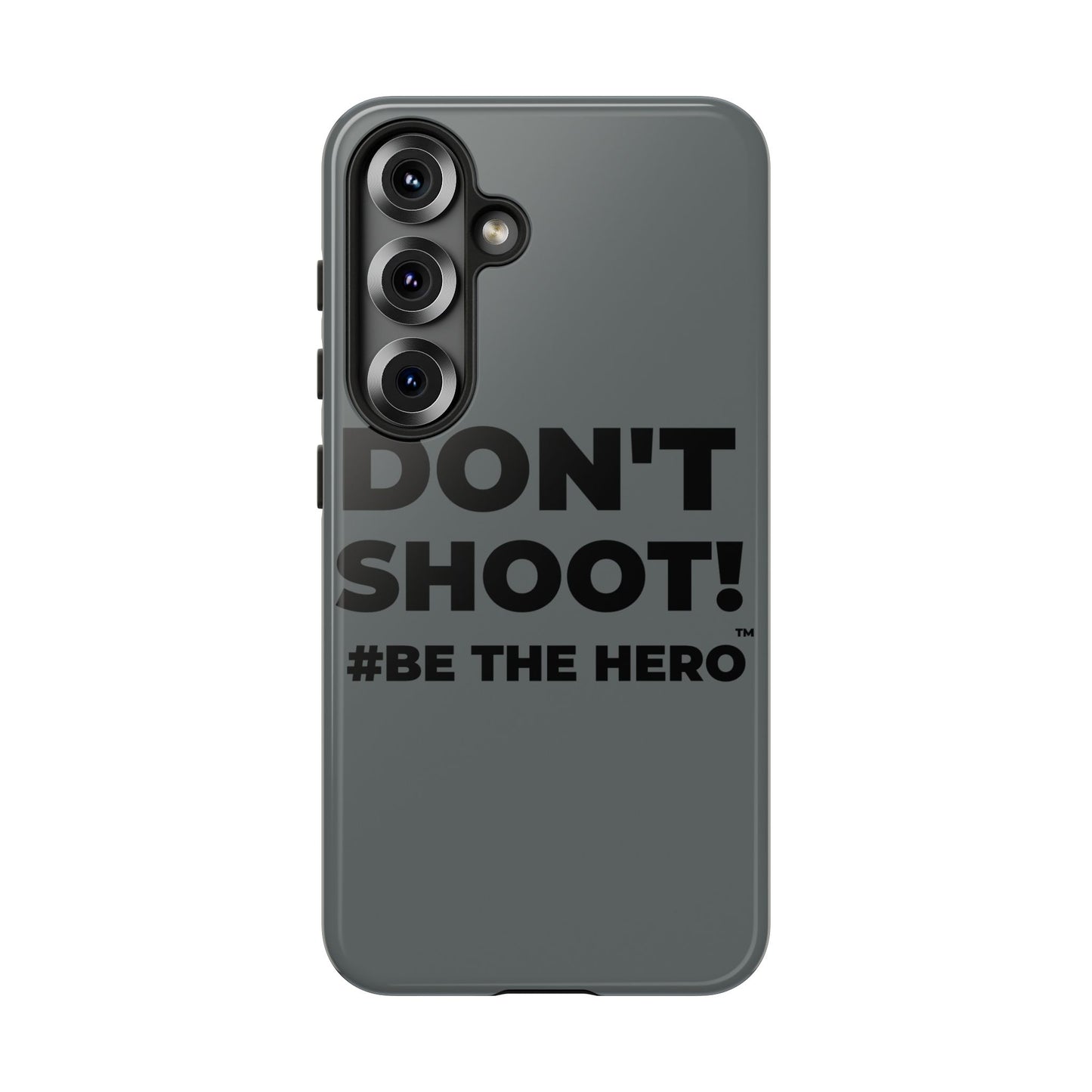 DON'T SHOOT! #BE THE HERO™ PHONE CASE WORLDWIDE