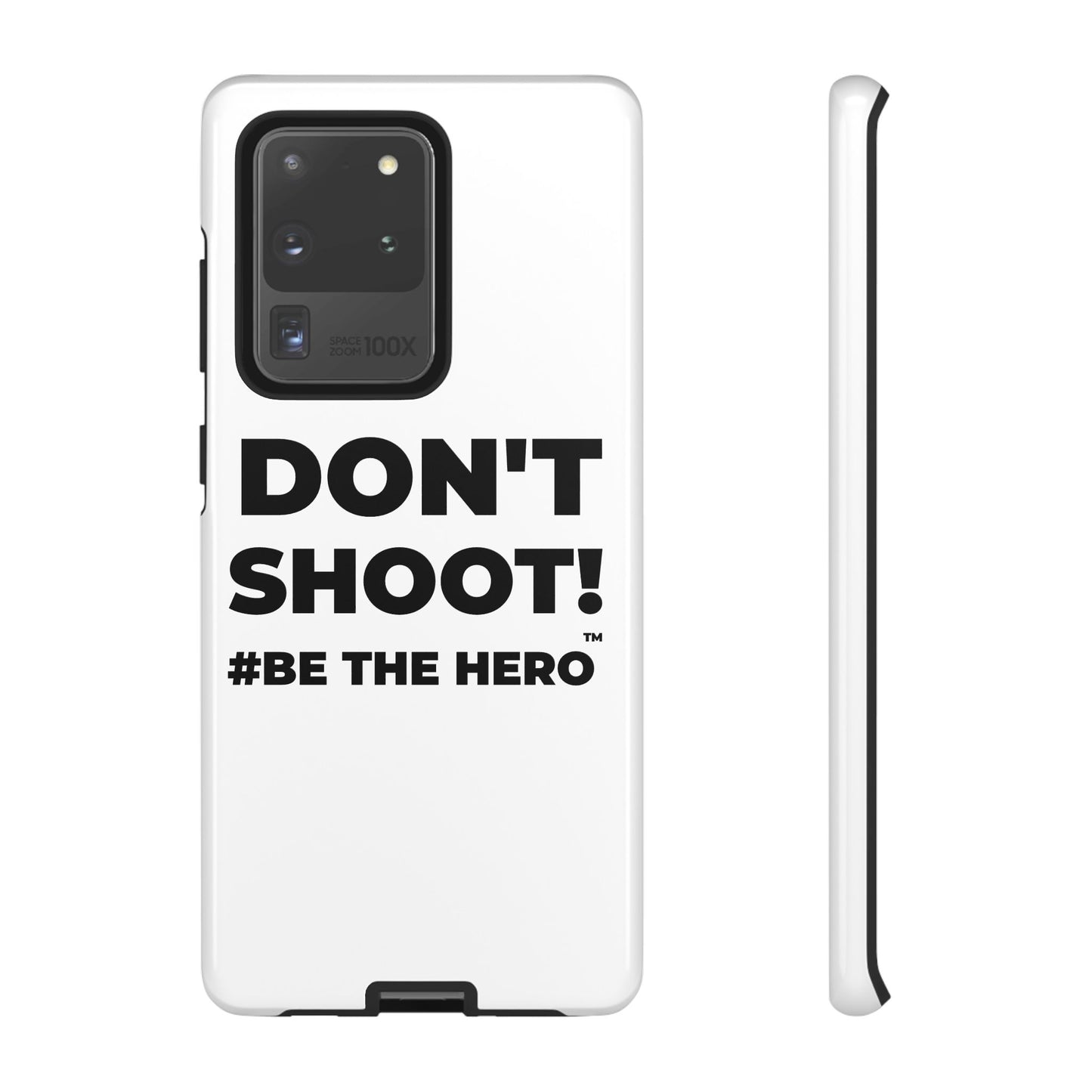 DON'T SHOOT! #BE THE HERO™ PHONE CASE WORLDWIDE