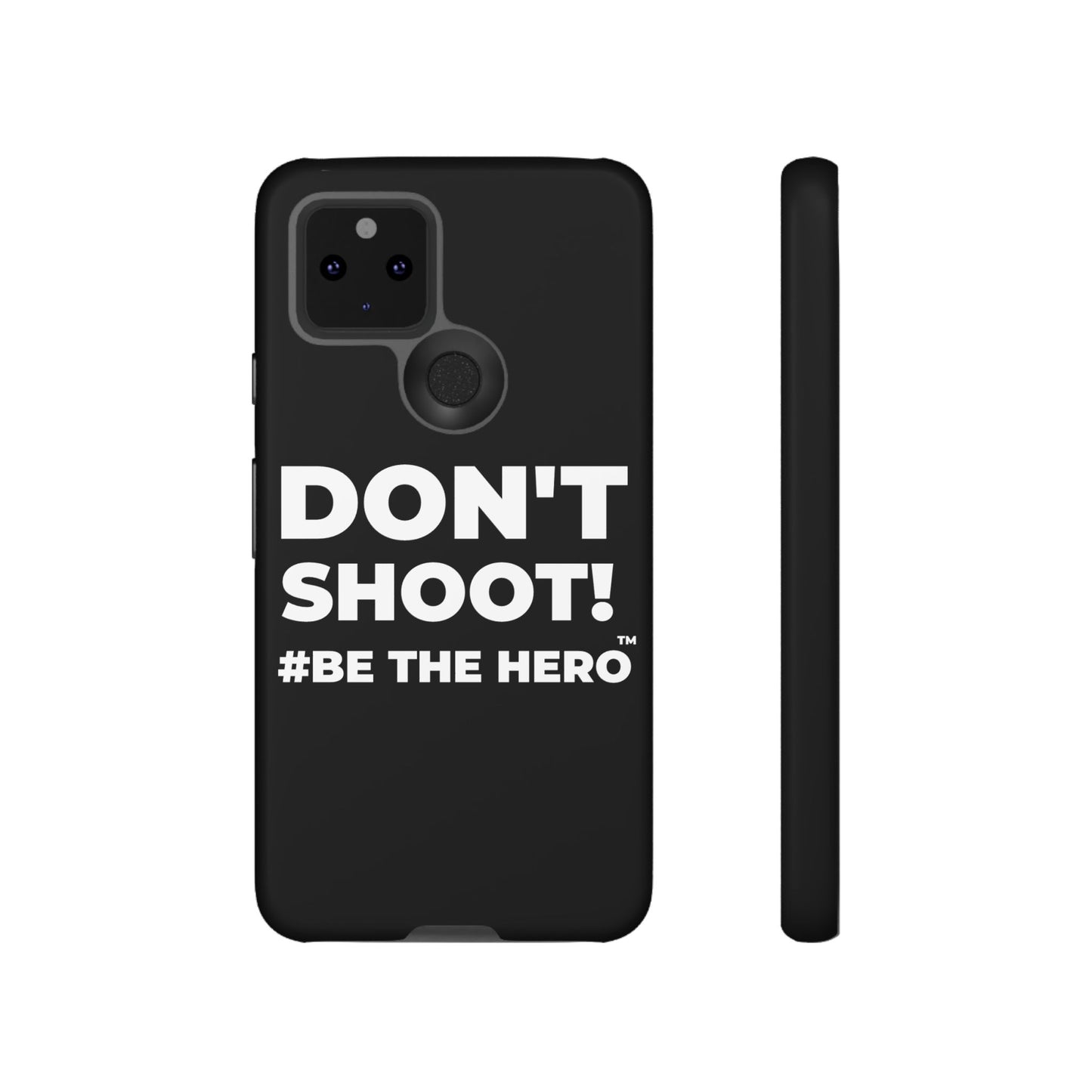 DON'T SHOOT! #BE THE HERO™ PHONE CASE WORLDWIDE