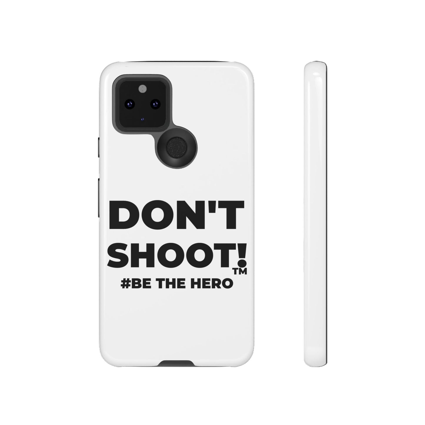 DON'T SHOOT! #BE THE HERO™ PHONE CASE WORLDWIDE