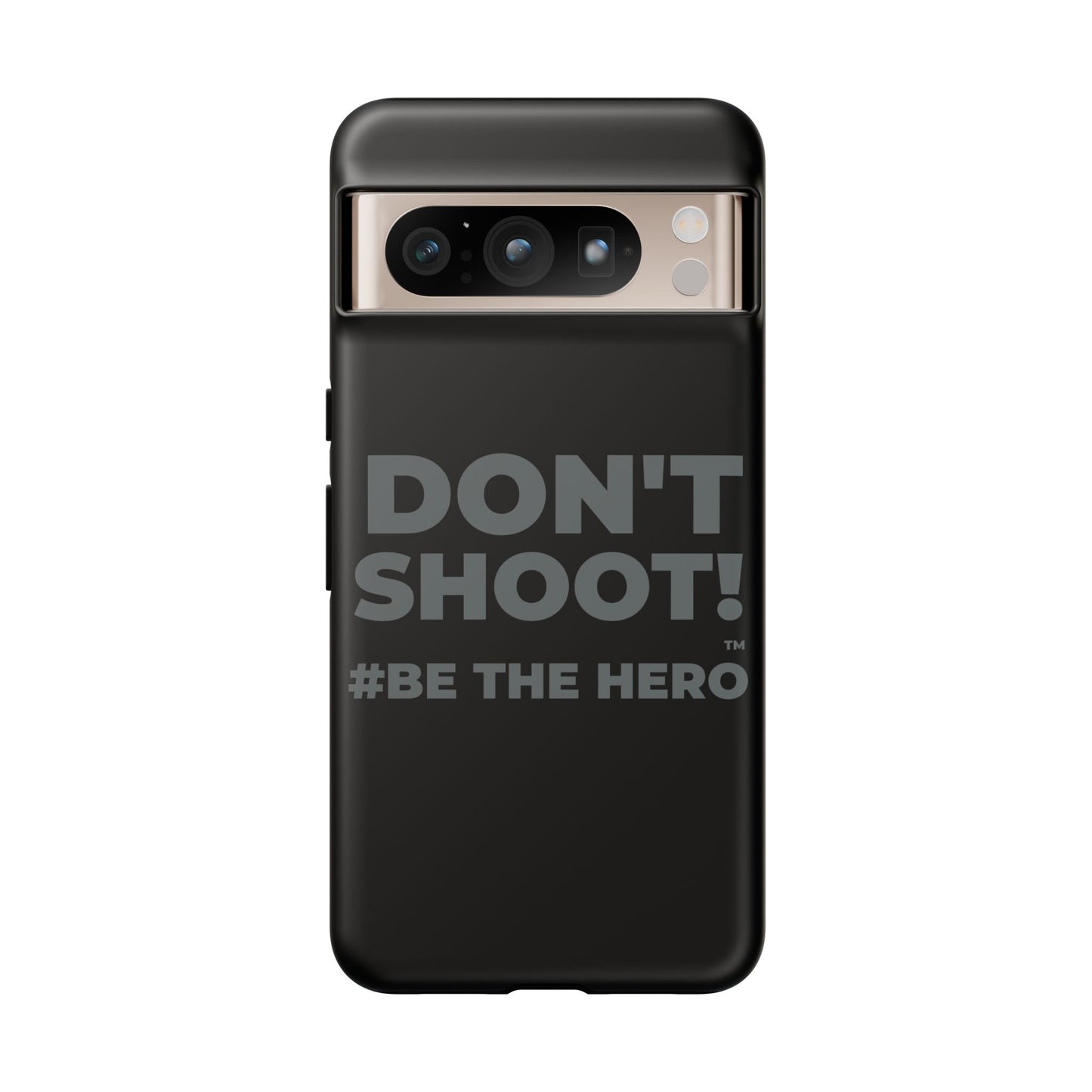 DON'T SHOOT! #BE THE HERO™ PHONE CASE WORLDWIDE
