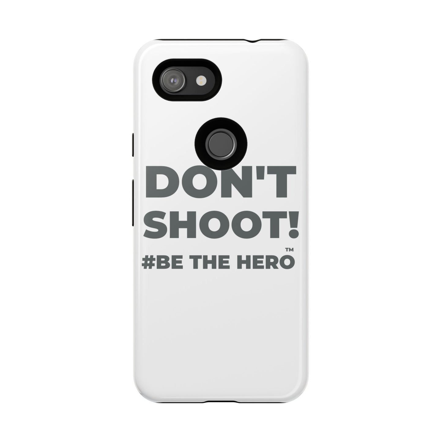 DON'T SHOOT! #BE THE HERO™ PHONE CASE WORLDWIDE