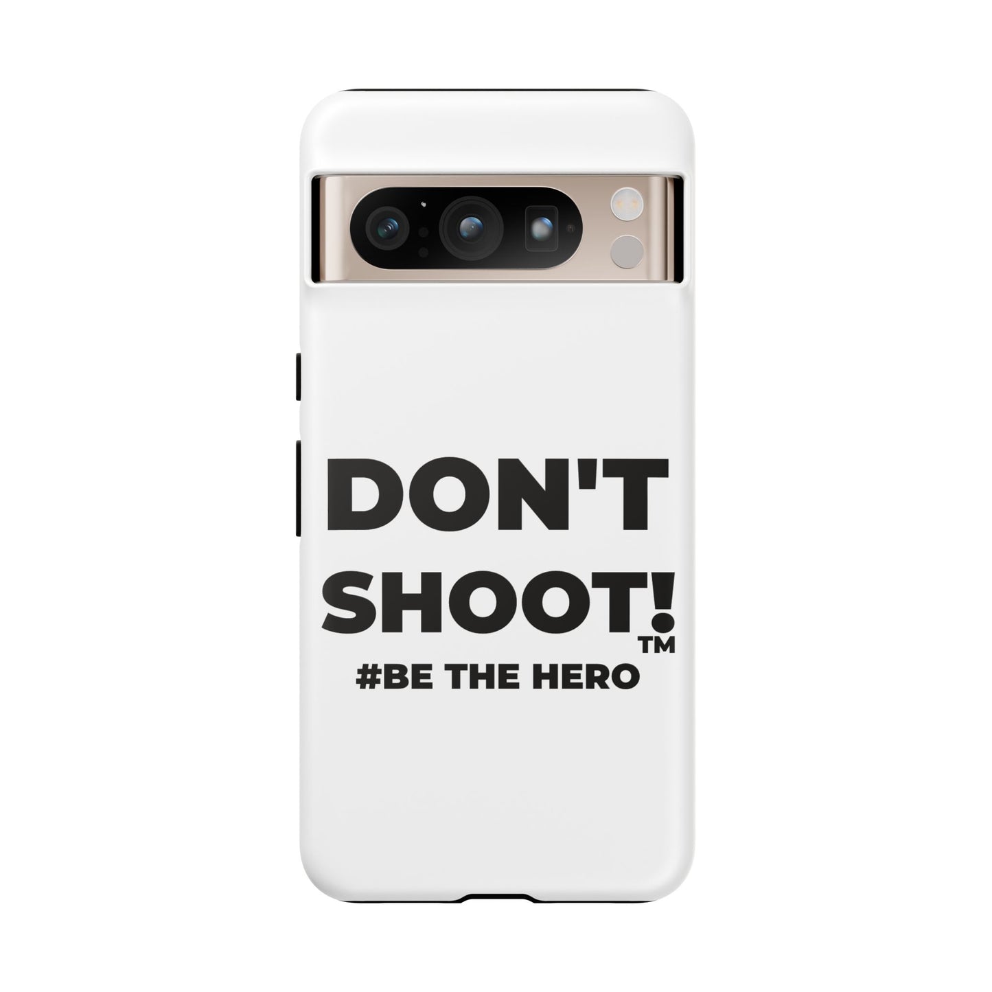 DON'T SHOOT! #BE THE HERO™ PHONE CASE WORLDWIDE