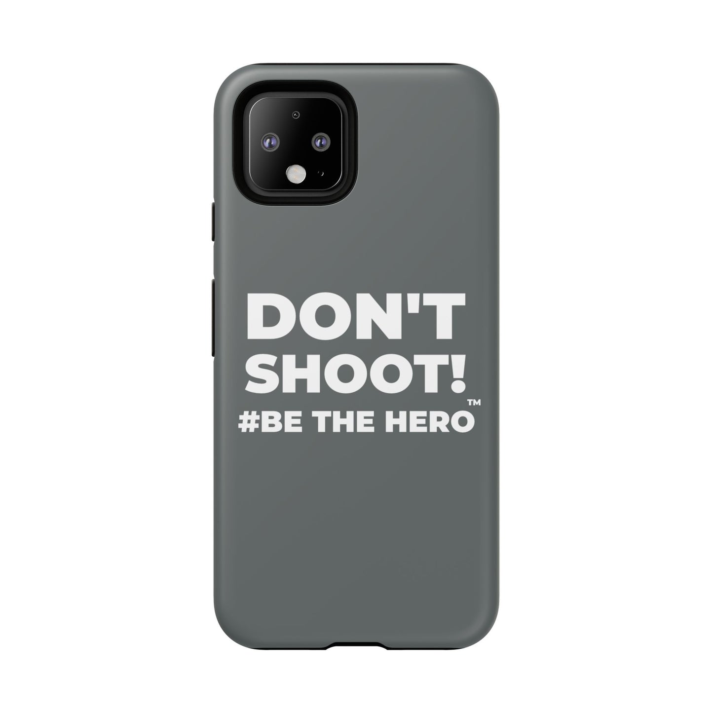 DON'T SHOOT! #BE THE HERO™ PHONE CASE WORLDWIDE