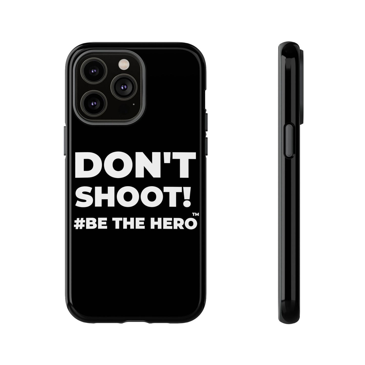 DON'T SHOOT! #BE THE HERO™ PHONE CASE WORLDWIDE