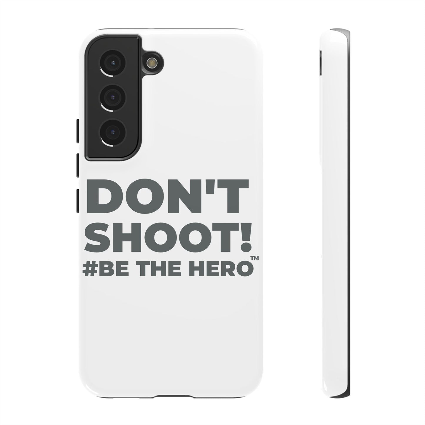 DON'T SHOOT! #BE THE HERO™ PHONE CASE WORLDWIDE