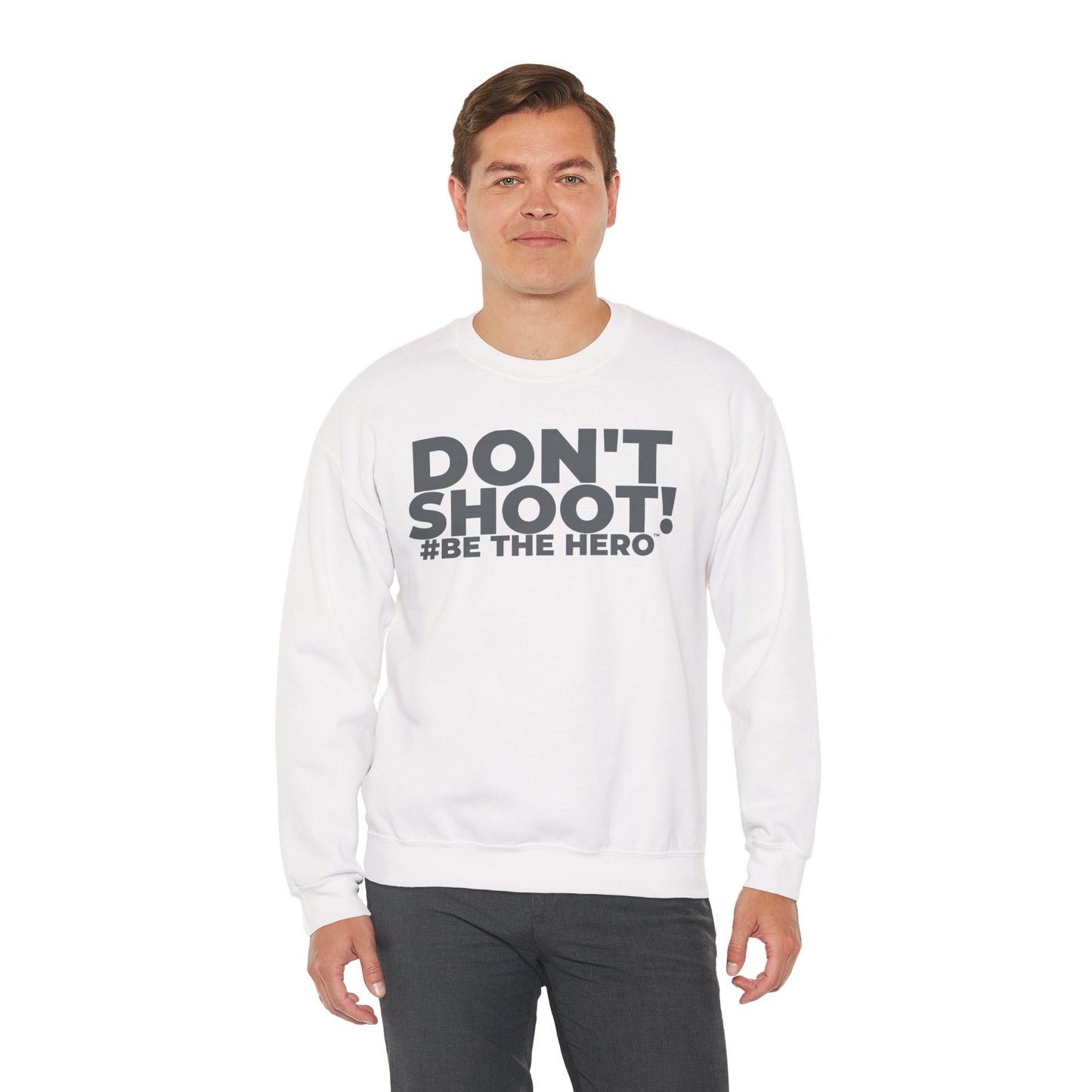 DON'T SHOOT! #BE THE HERO™ CREWNECK SWEATSHIRT WORLDWIDE