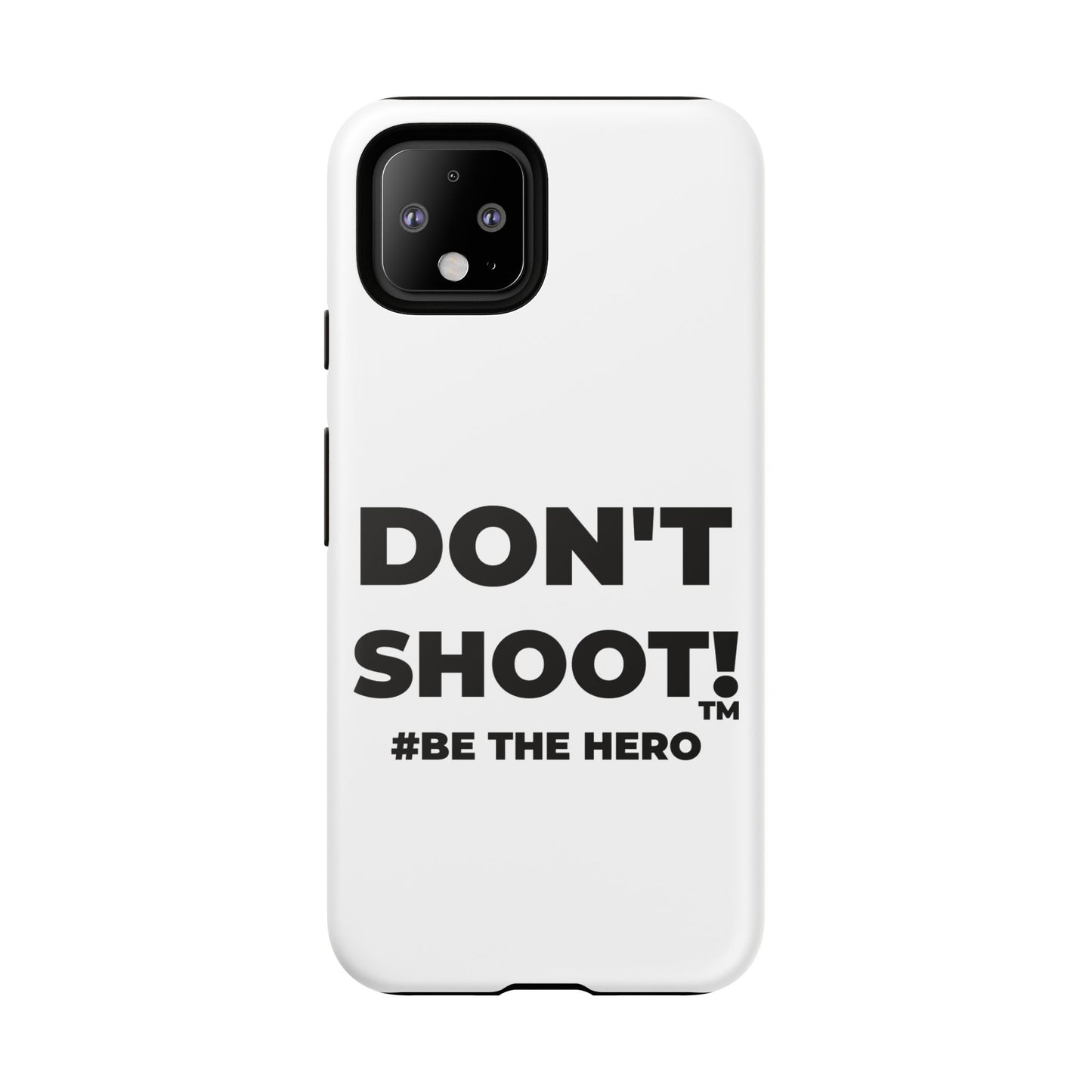 DON'T SHOOT! #BE THE HERO™ PHONE CASE WORLDWIDE