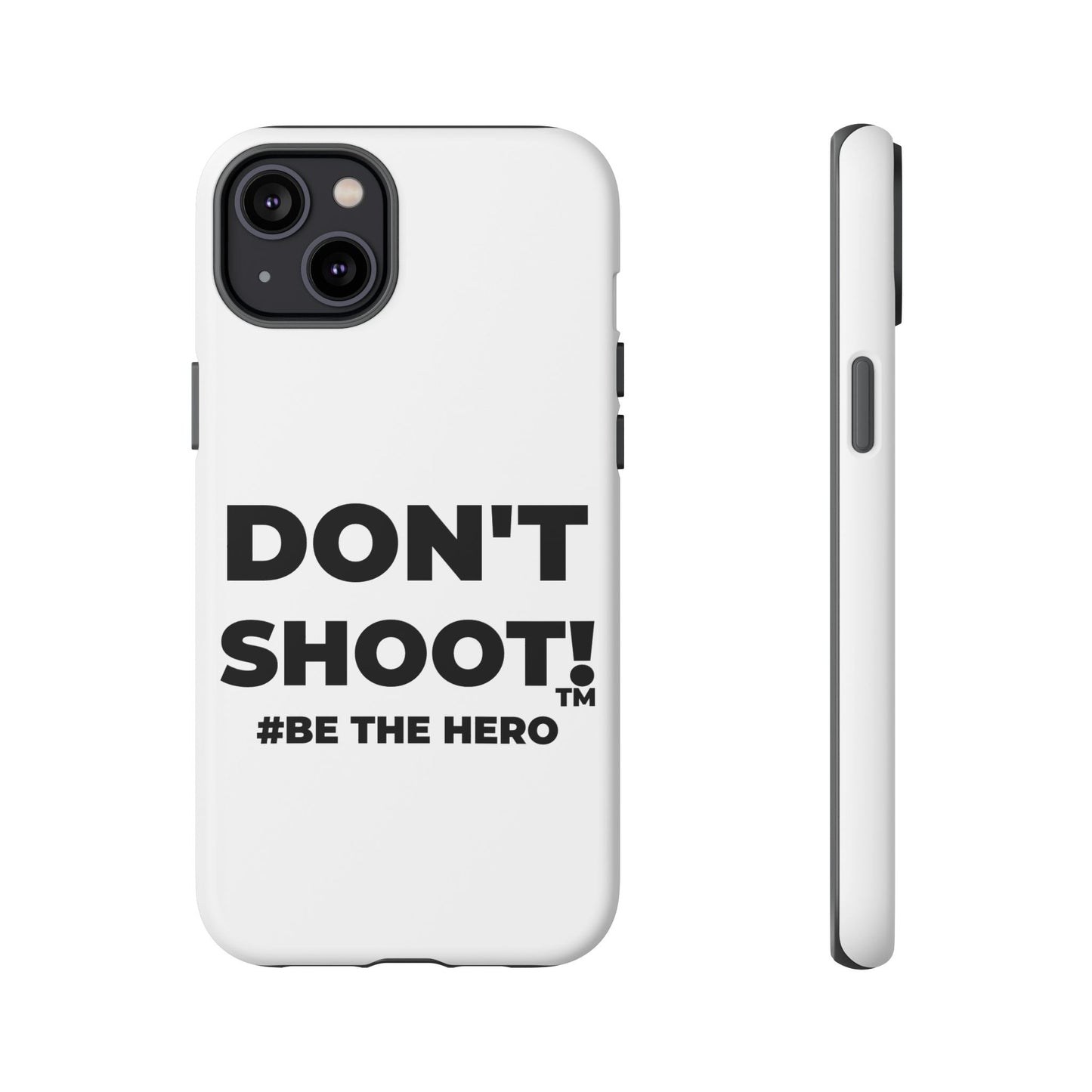 DON'T SHOOT! #BE THE HERO™ PHONE CASE WORLDWIDE