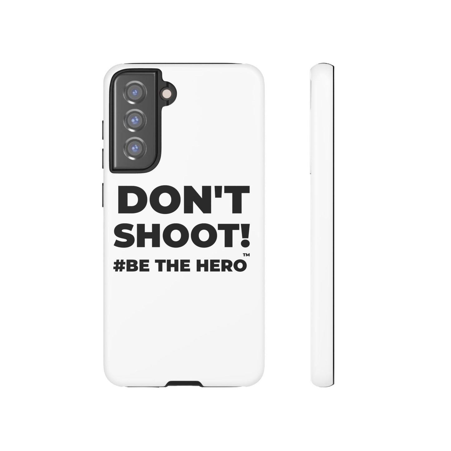DON'T SHOOT! #BE THE HERO™ PHONE CASE WORLDWIDE