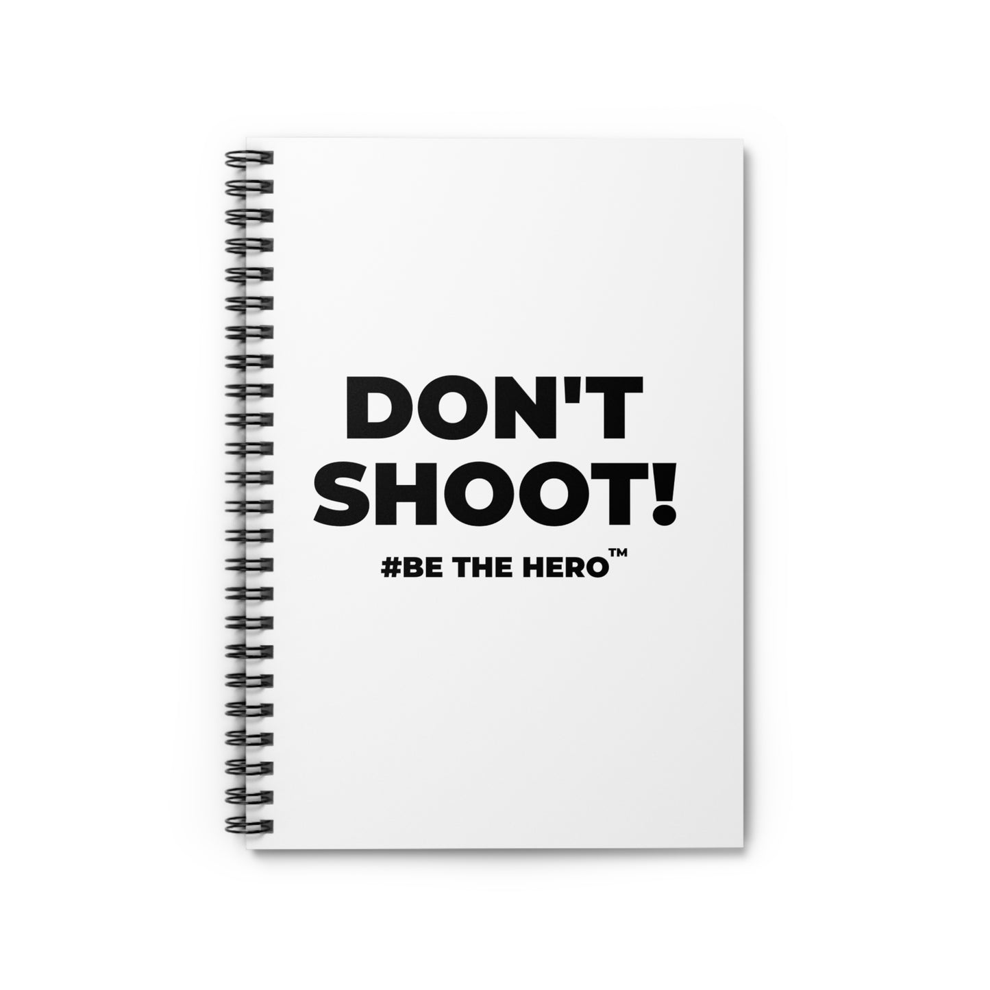 DON'T SHOOT! #BE THE HERO™ SPIRAL NOTEBOOK WORLDWIDE