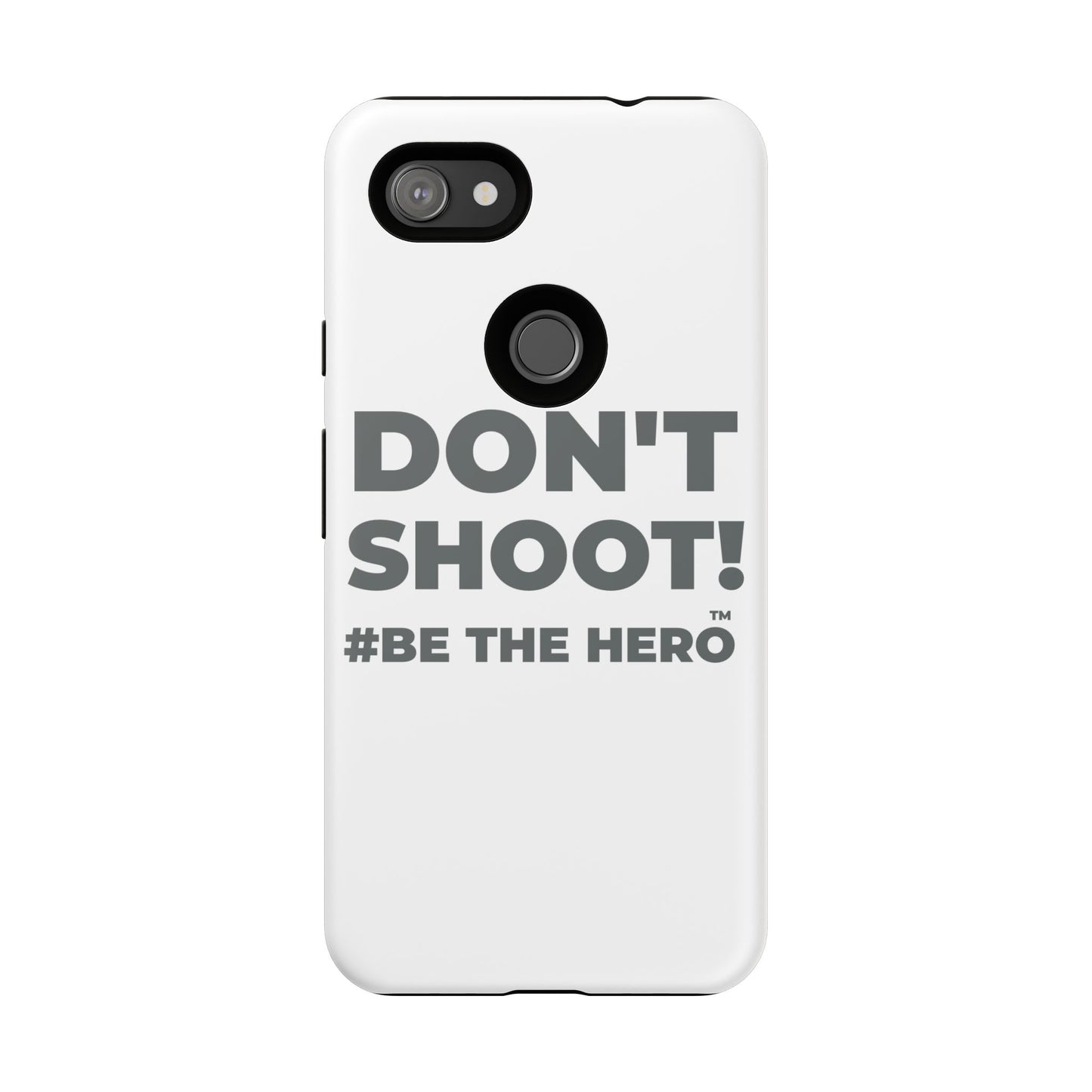 DON'T SHOOT! #BE THE HERO™ PHONE CASE WORLDWIDE
