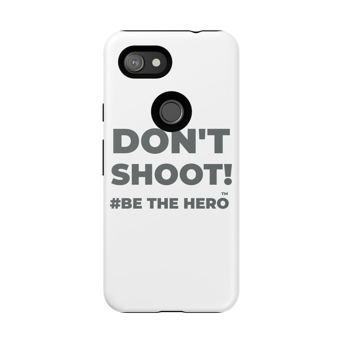 DON'T SHOOT! #BE THE HERO™ PHONE CASE WORLDWIDE