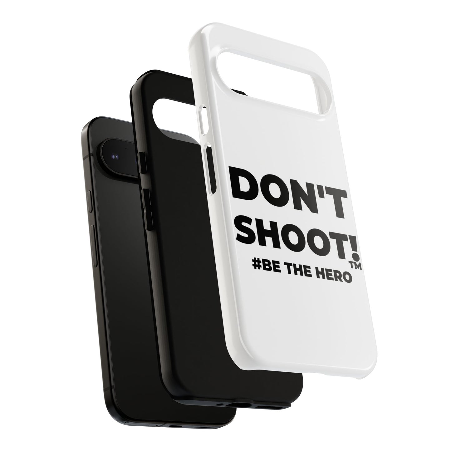 DON'T SHOOT! #BE THE HERO™ PHONE CASE WORLDWIDE