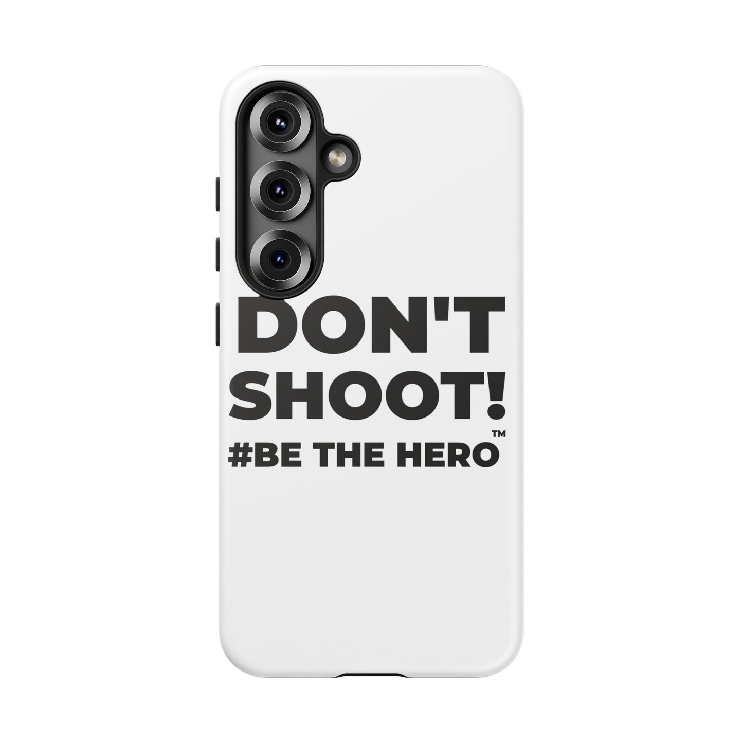 DON'T SHOOT! #BE THE HERO™ PHONE CASE WORLDWIDE