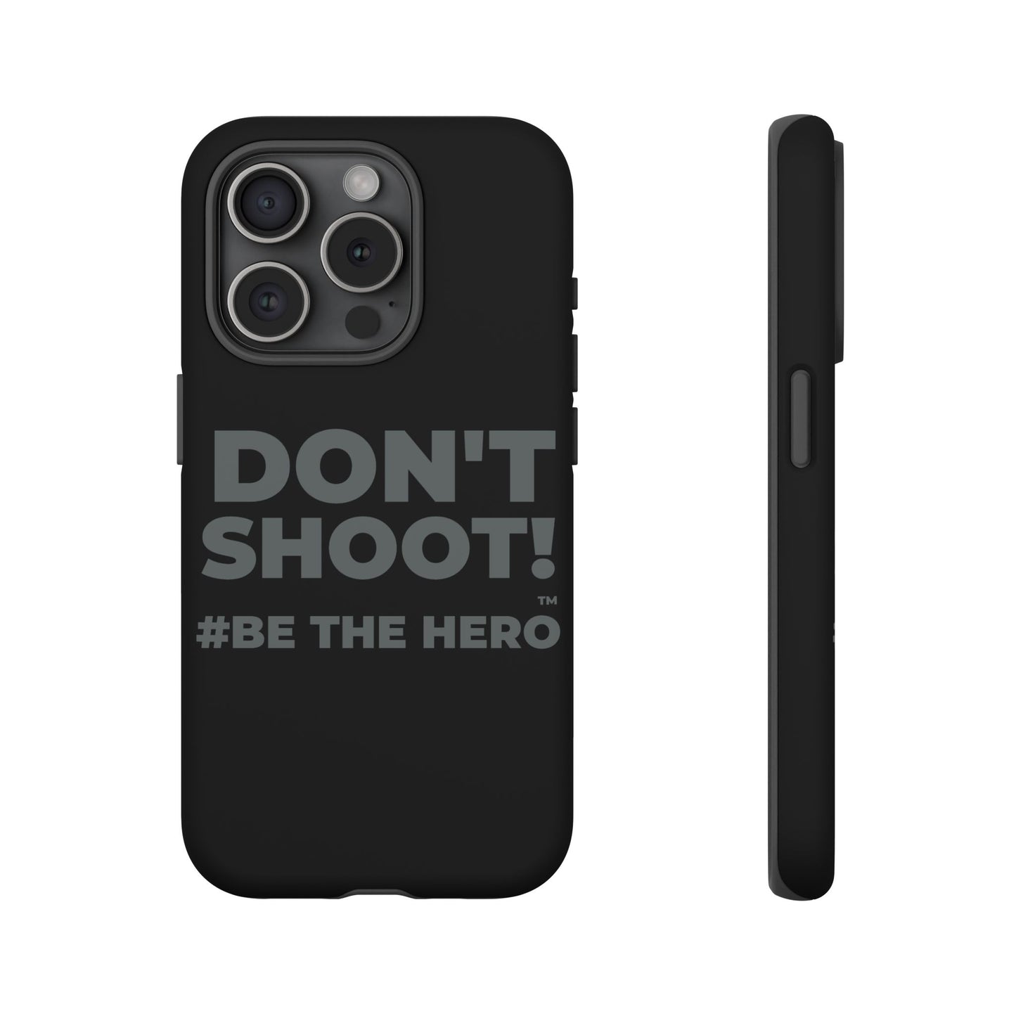 DON'T SHOOT! #BE THE HERO™ PHONE CASE WORLDWIDE
