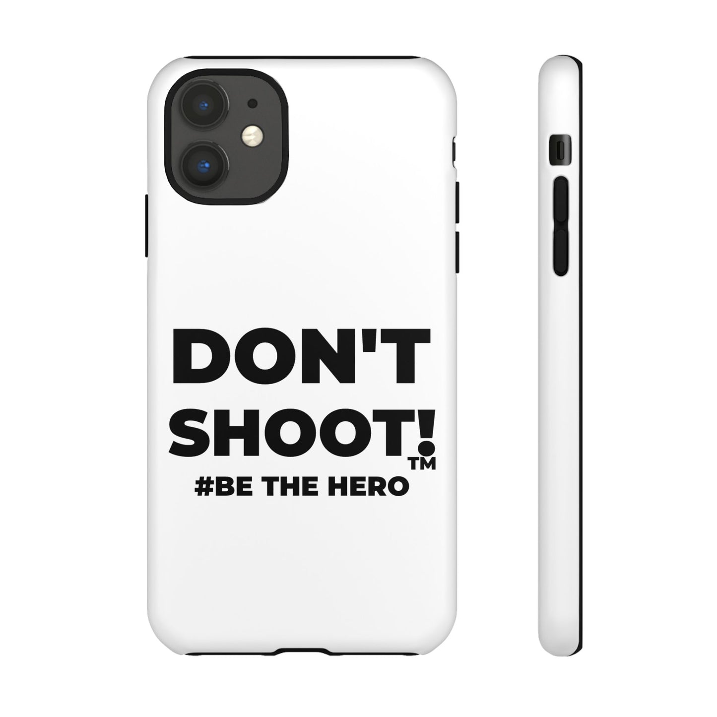 DON'T SHOOT! #BE THE HERO™ PHONE CASE WORLDWIDE