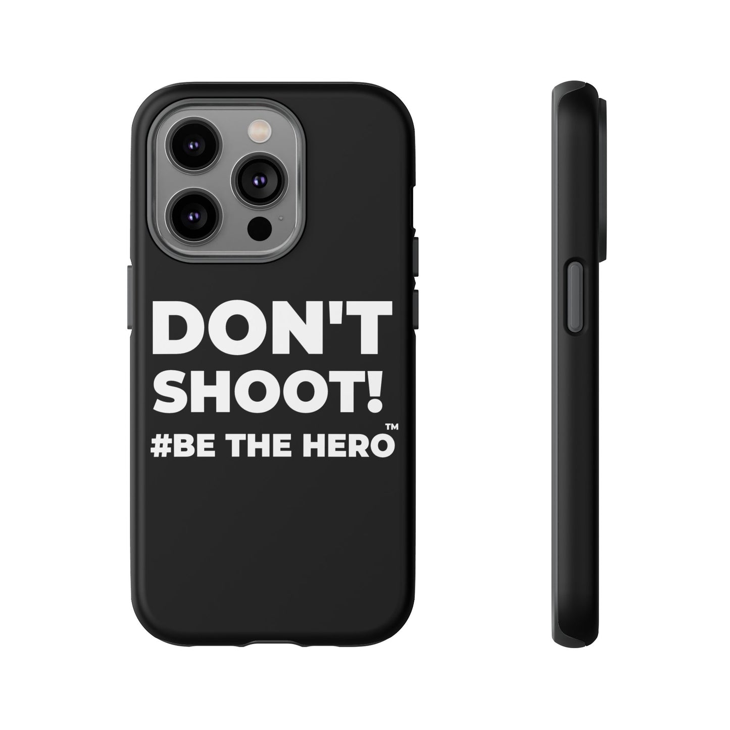 DON'T SHOOT! #BE THE HERO™ PHONE CASE WORLDWIDE